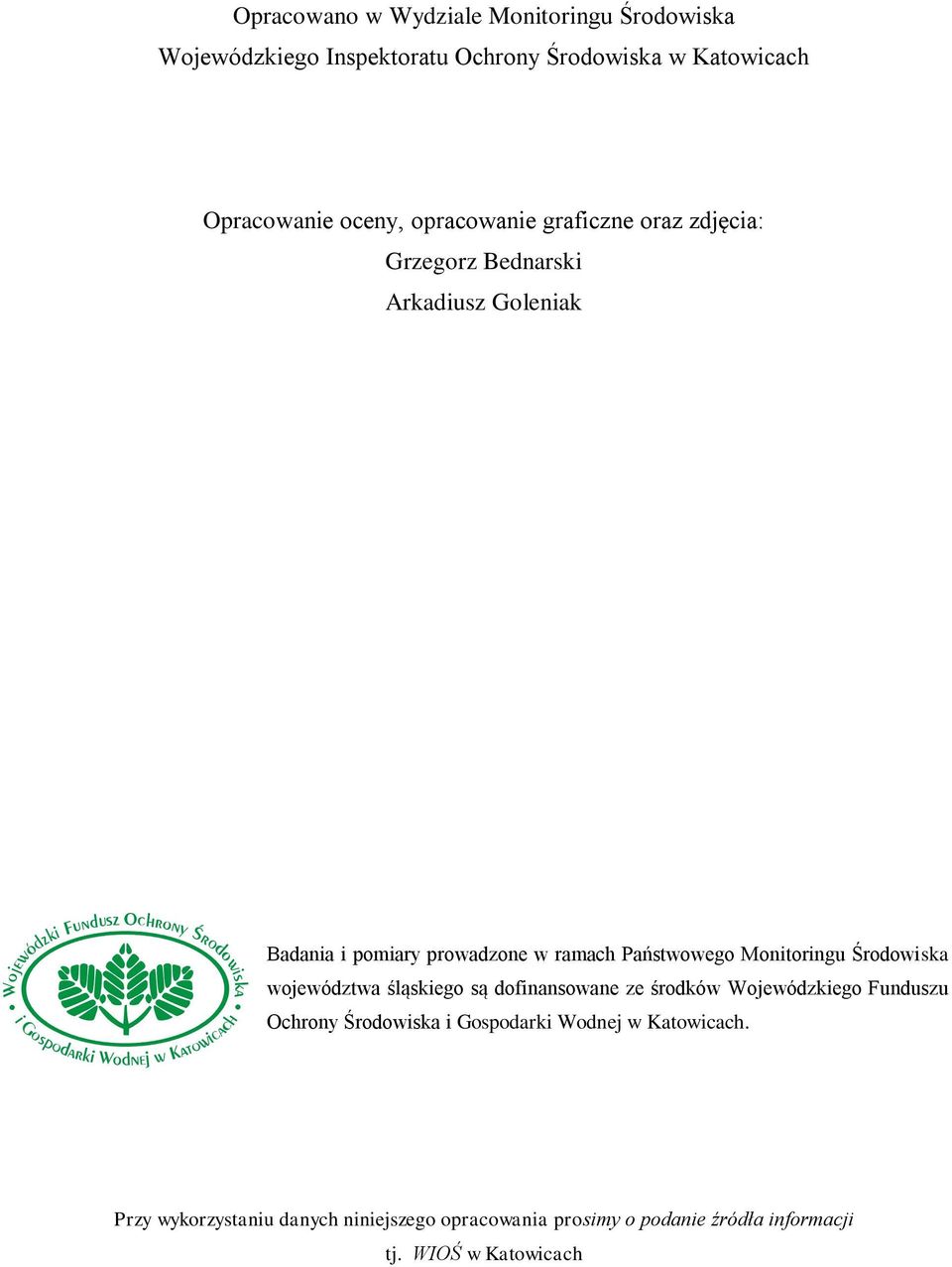 Monitoringu Środowiska województwa śląskiego są dofinansowane ze środków Wojewódzkiego Funduszu Ochrony Środowiska i