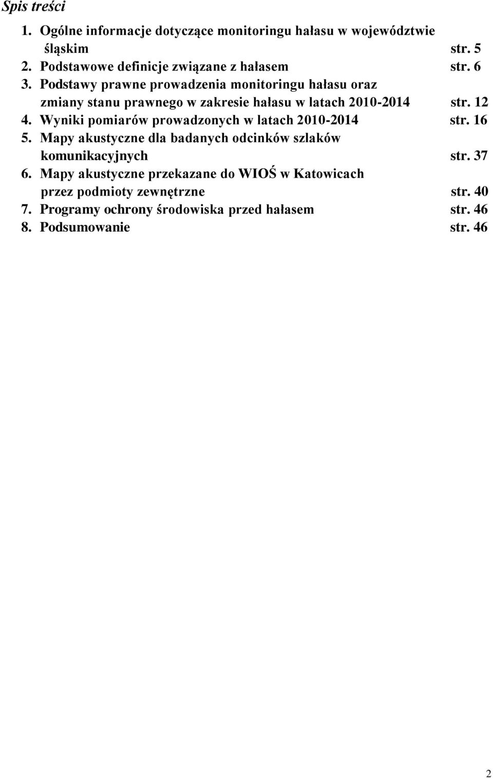 Wyniki pomiarów prowadzonych w latach 2010-2014 str. 16 5. Mapy akustyczne dla badanych odcinków szlaków komunikacyjnych str. 37 6.