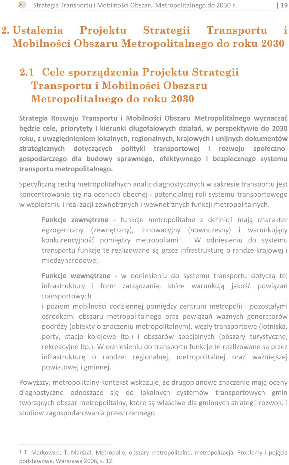 priorytety i kierunki długofalowych działań, w perspektywie do 2030 roku, z uwzględnieniem lokalnych, regionalnych, krajowych i unijnych dokumentów strategicznych dotyczących polityki transportowej i