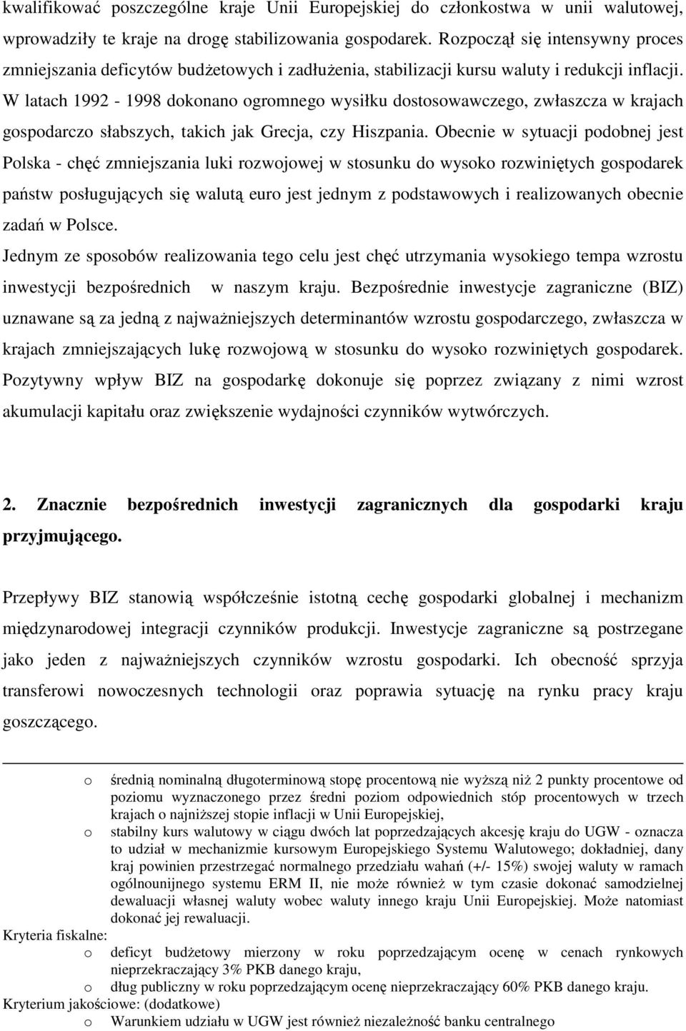 W latach 1992-1998 dokonano ogromnego wysiłku dostosowawczego, zwłaszcza w krajach gospodarczo słabszych, takich jak Grecja, czy Hiszpania.