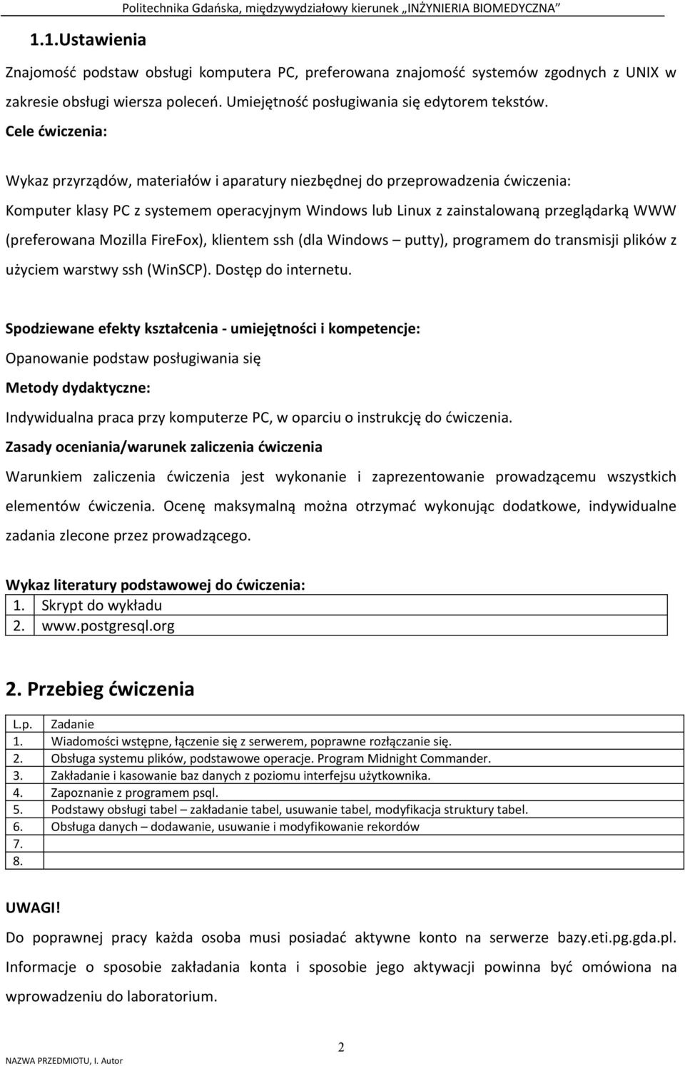 (preferowana Mozilla FireFox), klientem ssh (dla Windows putty), programem do transmisji plików z użyciem warstwy ssh (WinSCP). Dostęp do internetu.