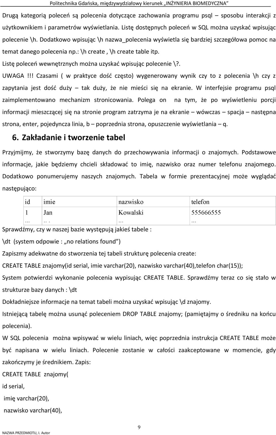 : \h create, \h create table itp. Listę poleceń wewnętrznych można uzyskać wpisując polecenie \?. UWAGA!