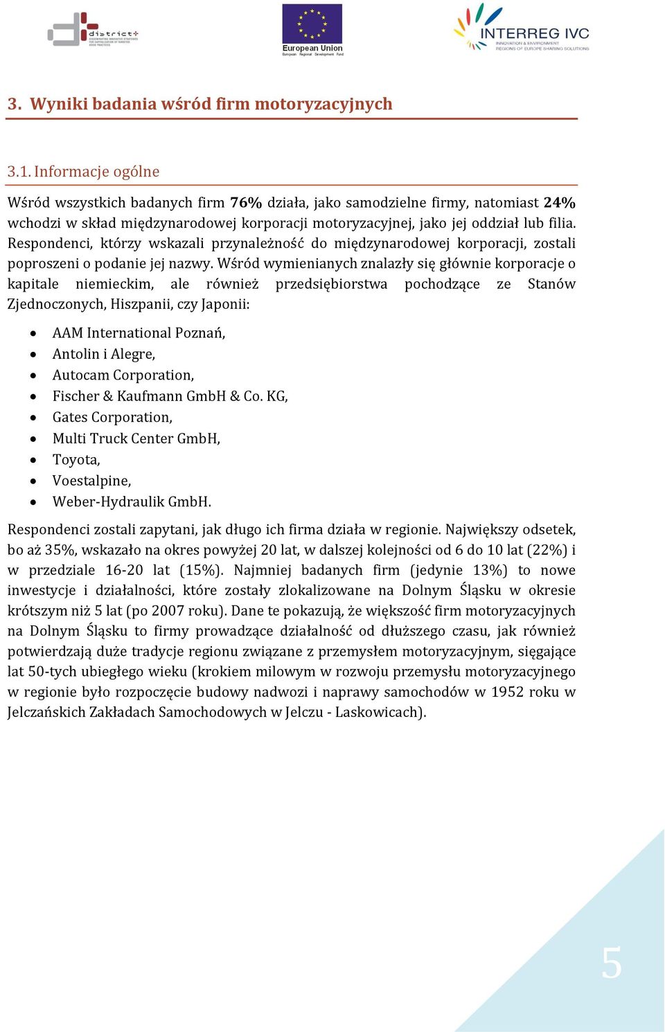 Respondenci, którzy wskazali przynależność do międzynarodowej korporacji, zostali poproszeni o podanie jej nazwy.