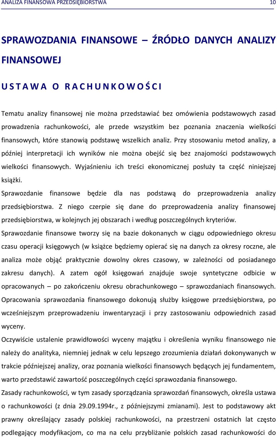 Przy stosowaniu metod analizy, a później interpretacji ich wyników nie można obejść się bez znajomości podstawowych wielkości finansowych.