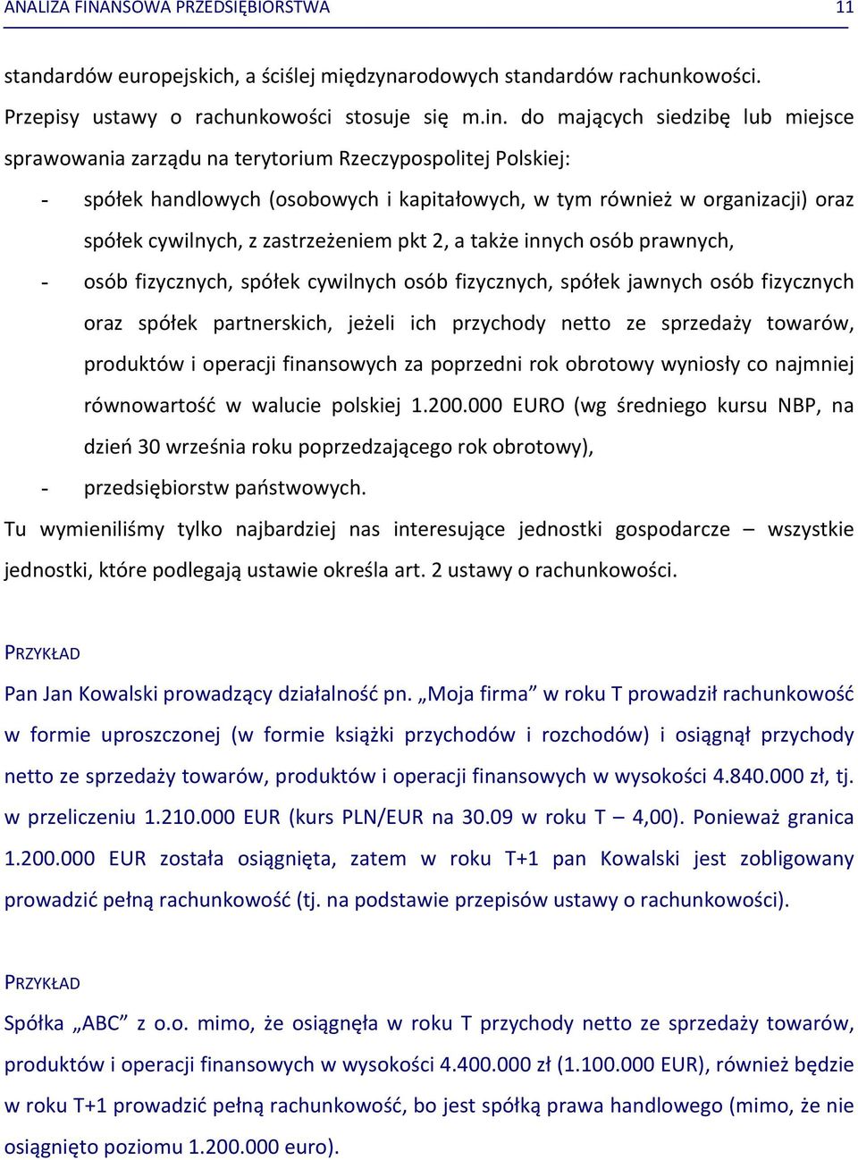 zastrzeżeniem pkt 2, a także innych osób prawnych, - osób fizycznych, spółek cywilnych osób fizycznych, spółek jawnych osób fizycznych oraz spółek partnerskich, jeżeli ich przychody netto ze