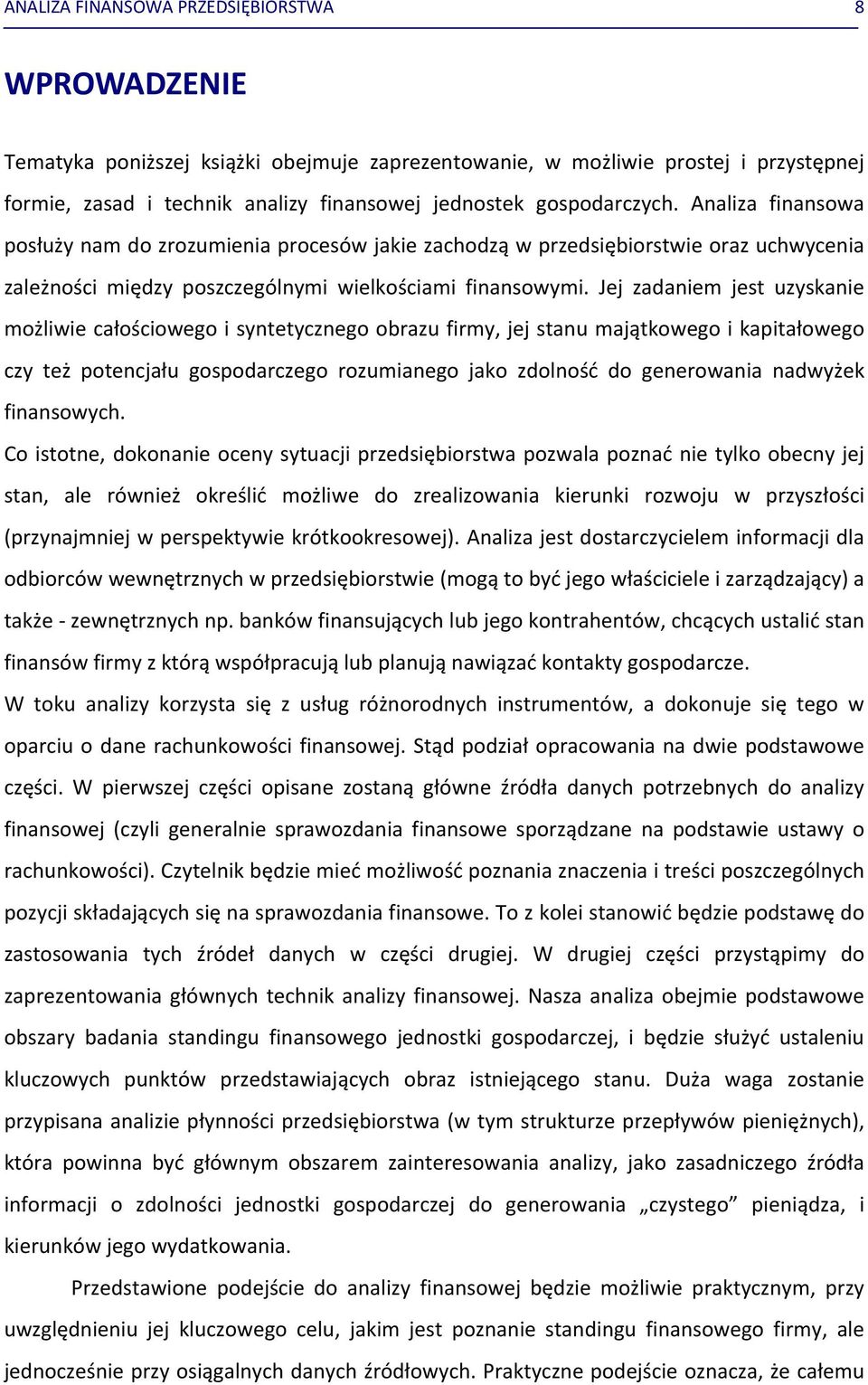 Jej zadaniem jest uzyskanie możliwie całościowego i syntetycznego obrazu firmy, jej stanu majątkowego i kapitałowego czy też potencjału gospodarczego rozumianego jako zdolność do generowania nadwyżek