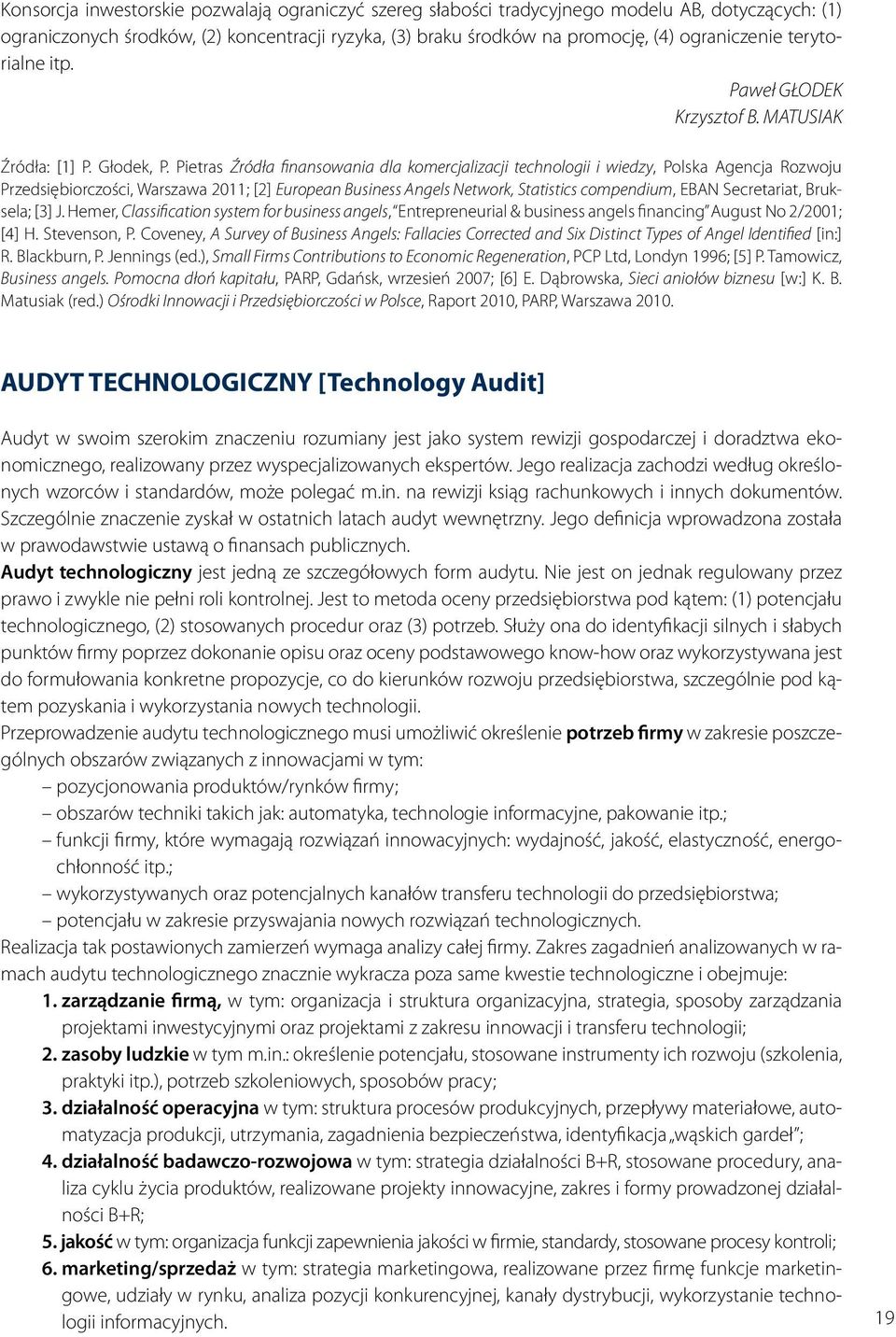 Pietras Źródła finansowania dla komercjalizacji technologii i wiedzy, Polska Agencja Rozwoju Przedsiębiorczości, Warszawa 2011; [2] European Business Angels Network, Statistics compendium, EBAN