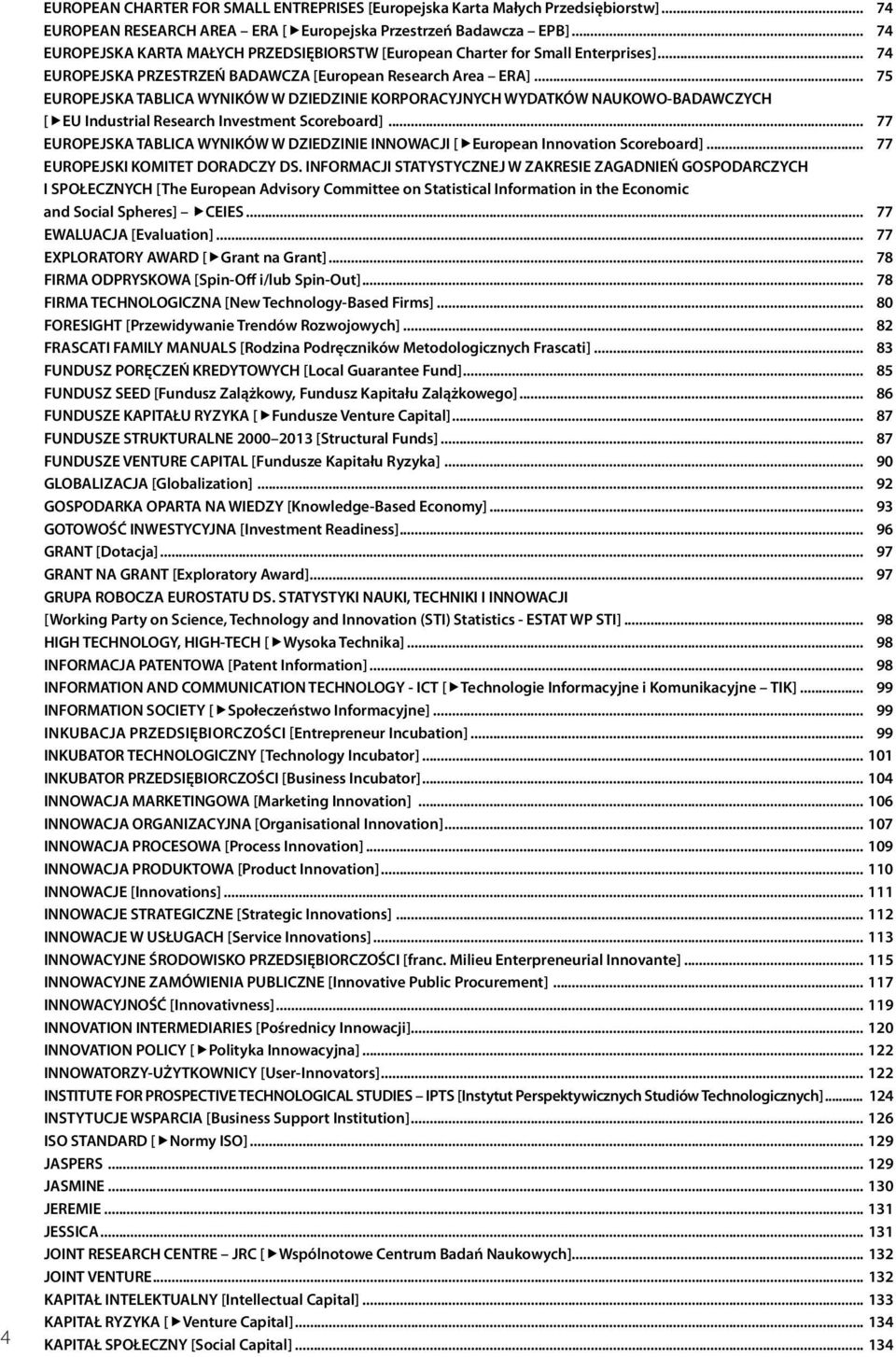 .. 75 EUROPEJSKA TABLICA WYNIKÓW W DZIEDZINIE KORPORACYJNYCH WYDATKÓW NAUKOWO-BADAWCZYCH [ EU Industrial Research Investment Scoreboard].