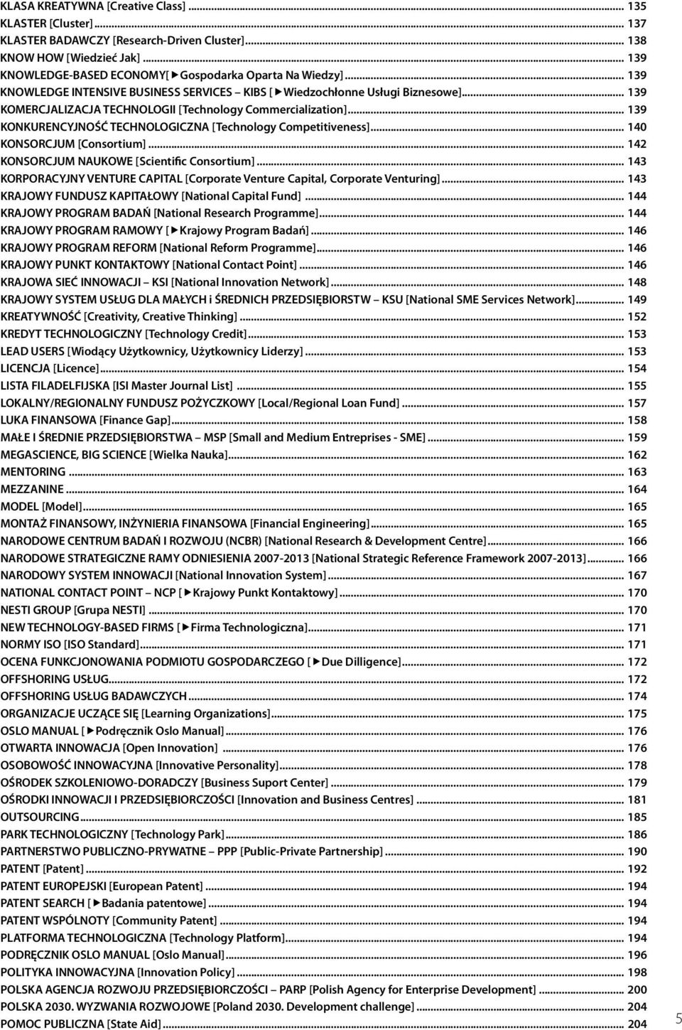 .. 139 KONKURENCYJNOŚĆ TECHNOLOGICZNA [Technology Competitiveness]... 140 KONSORCJUM [Consortium]... 142 KONSORCJUM NAUKOWE [scientific consortium].