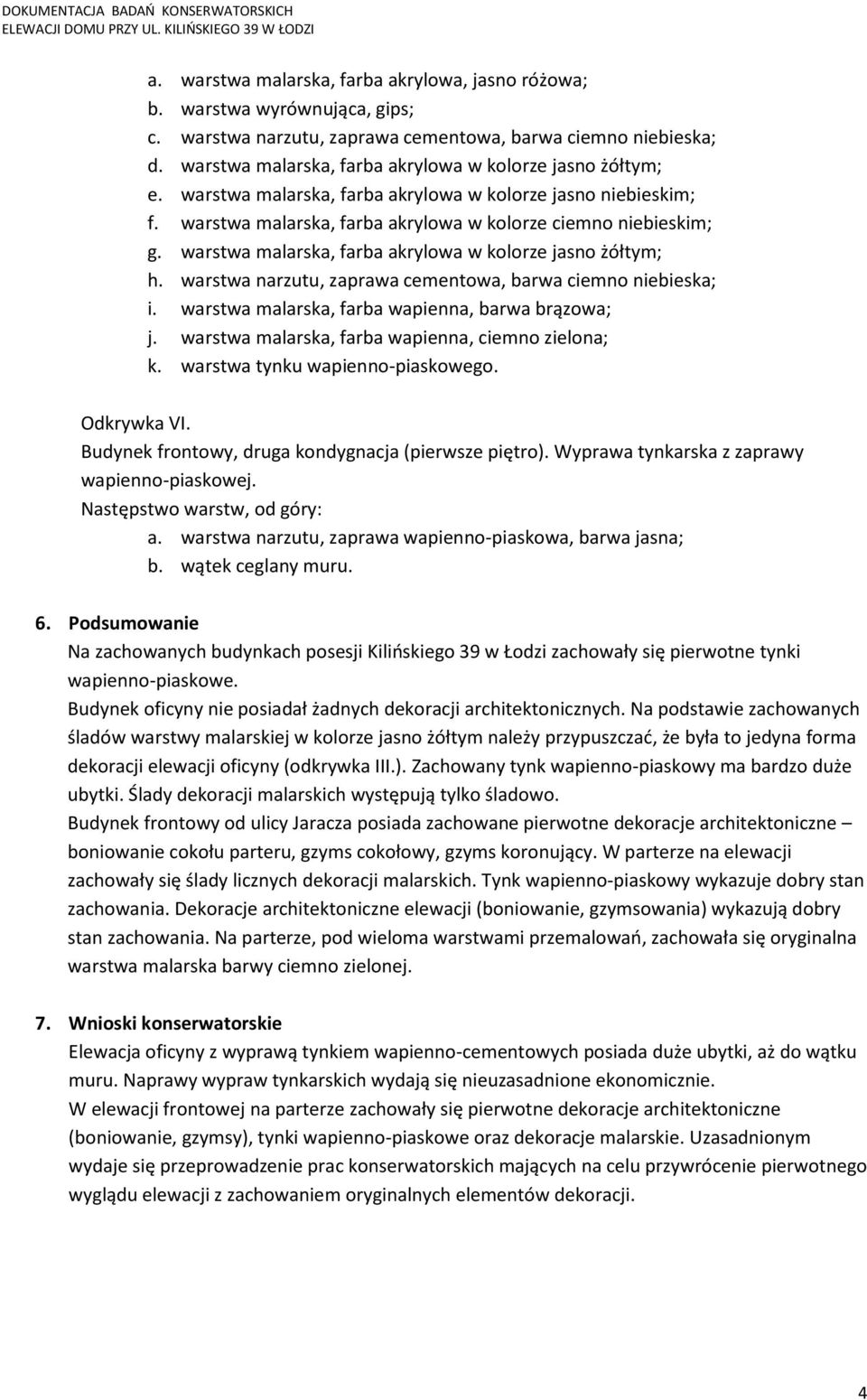 warstwa malarska, farba akrylowa w kolorze jasno żółtym; h. warstwa narzutu, zaprawa cementowa, barwa ciemno niebieska; i. warstwa malarska, farba wapienna, barwa brązowa; j.