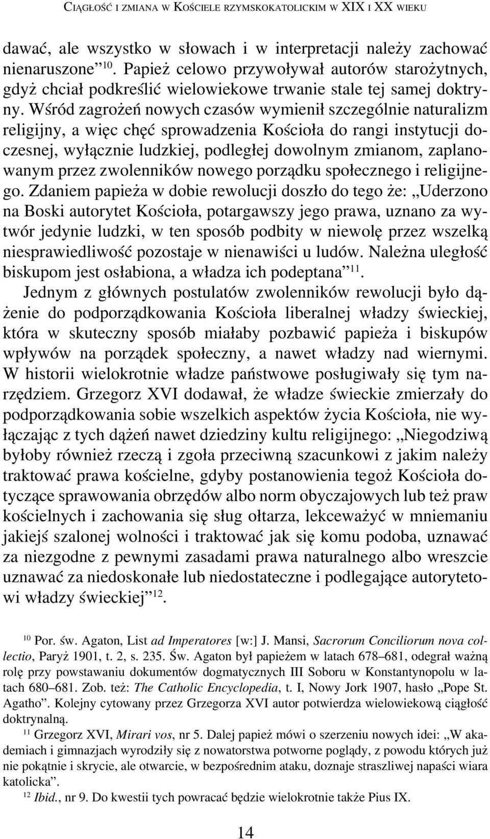 Wśród zagrożeń nowych czasów wymienił szczególnie naturalizm religijny, a więc chęć sprowadzenia Kościoła do rangi instytucji doczesnej, wyłącznie ludzkiej, podległej dowolnym zmianom, zaplanowanym