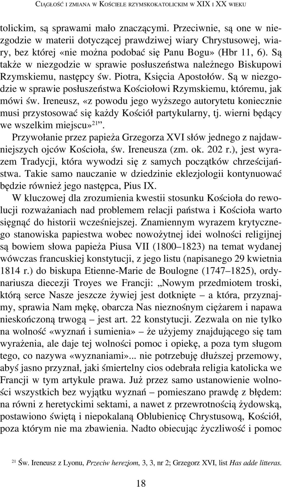 Są także w niezgodzie w sprawie posłuszeństwa należnego Biskupowi Rzymskiemu, następcy św. Piotra, Księcia Apostołów.
