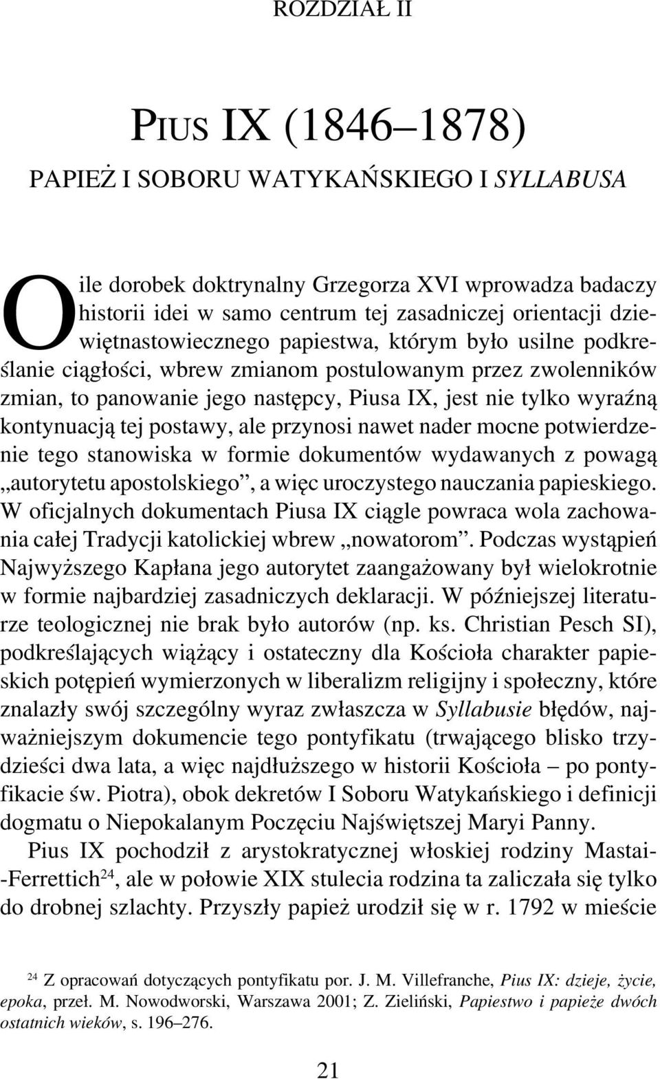 kontynuacją tej postawy, ale przynosi nawet nader mocne potwierdzenie tego stanowiska w formie dokumentów wydawanych z powagą autorytetu apostolskiego, a więc uroczystego nauczania papieskiego.