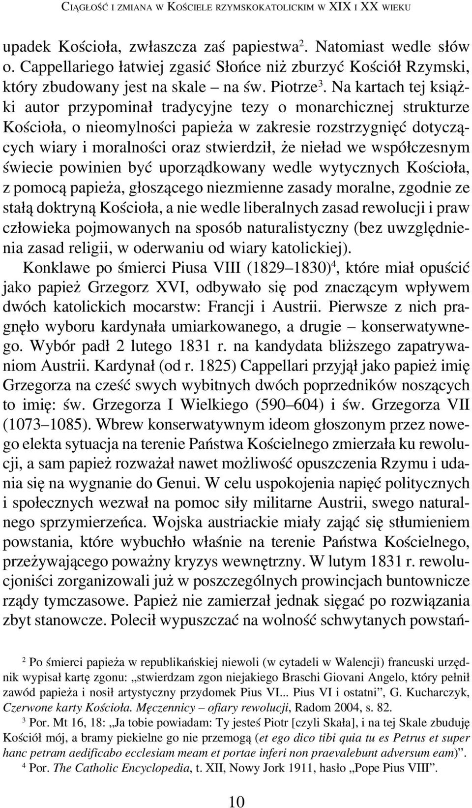 Na kartach tej książki autor przypominał tradycyjne tezy o monarchicznej strukturze Kościoła, o nieomylności papieża w zakresie rozstrzygnięć dotyczących wiary i moralności oraz stwierdził, że nieład