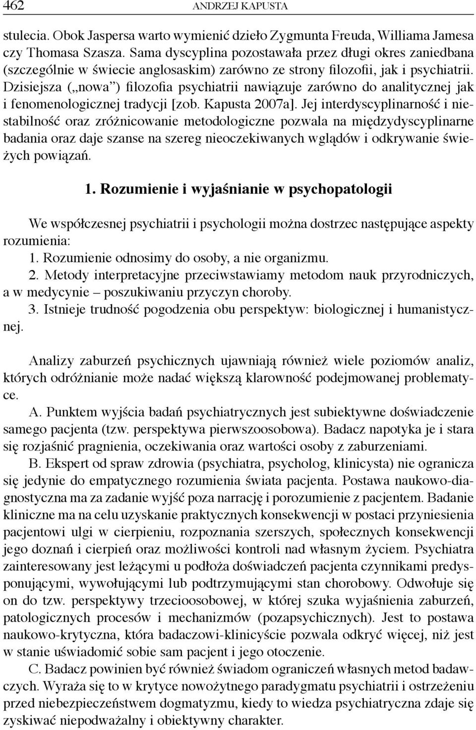 Dzisiejsza ( nowa ) filozofia psychiatrii nawiązuje zarówno do analitycznej jak i fenomenologicznej tradycji [zob. Kapusta 2007a].