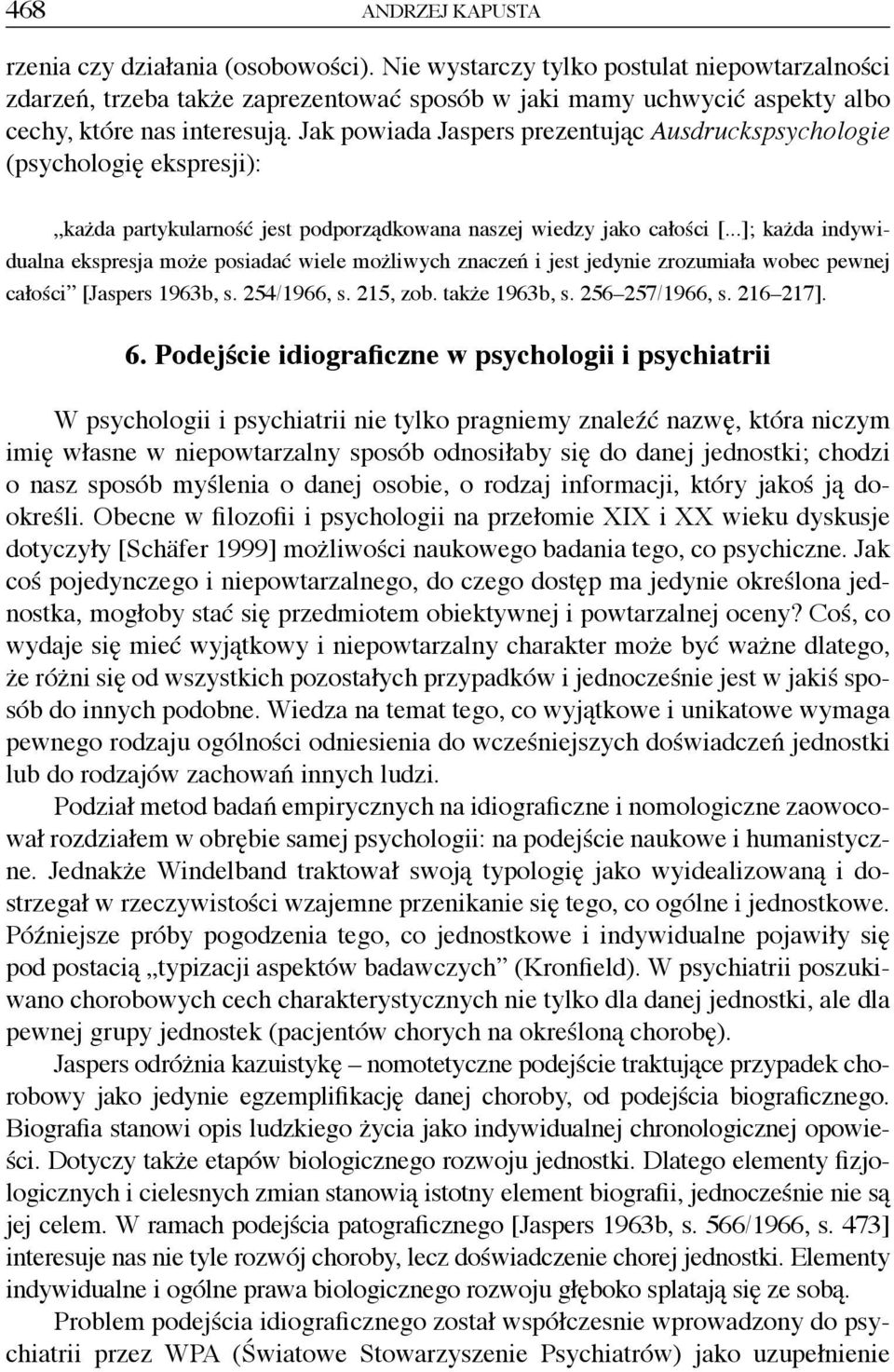 Jak powiada Jaspers prezentując Ausdruckspsychologie (psychologię ekspresji): każda partykularność jest podporządkowana naszej wiedzy jako całości [.