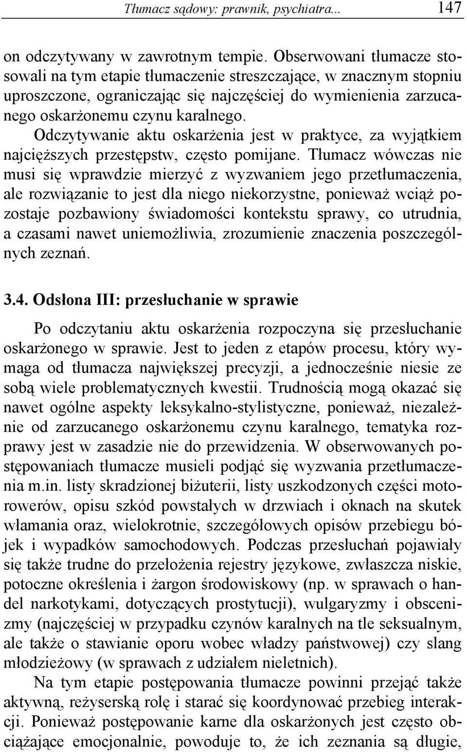 Odczytywanie aktu oskarżenia jest w praktyce, za wyjątkiem najcięższych przestępstw, często pomijane.