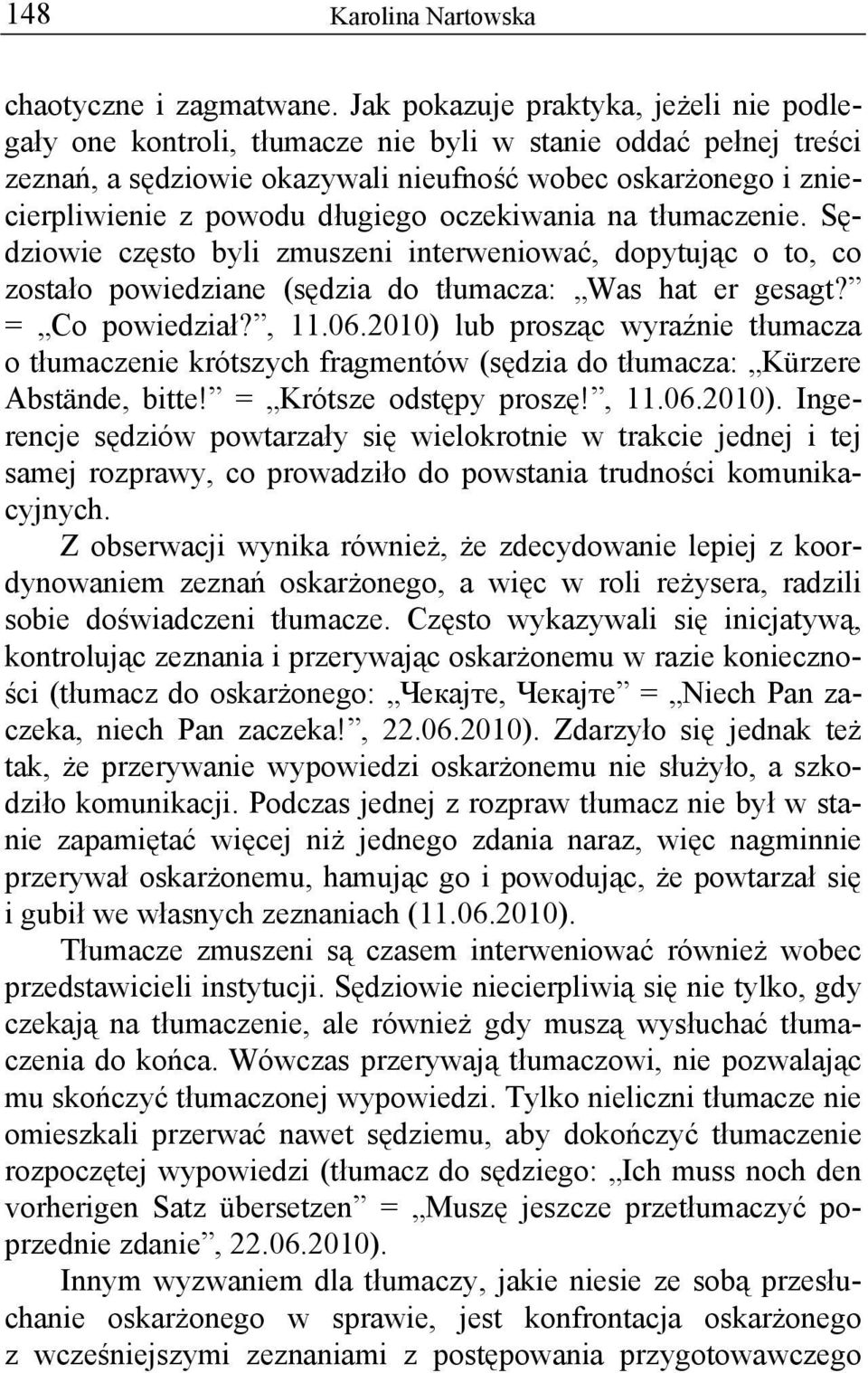 długiego oczekiwania na tłumaczenie. Sędziowie często byli zmuszeni interweniować, dopytując o to, co zostało powiedziane (sędzia do tłumacza: Was hat er gesagt? = Co powiedział?, 11.06.