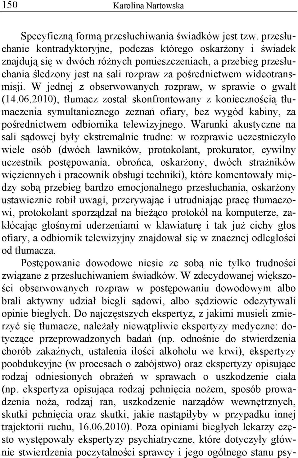 wideotransmisji. W jednej z obserwowanych rozpraw, w sprawie o gwałt (14.06.