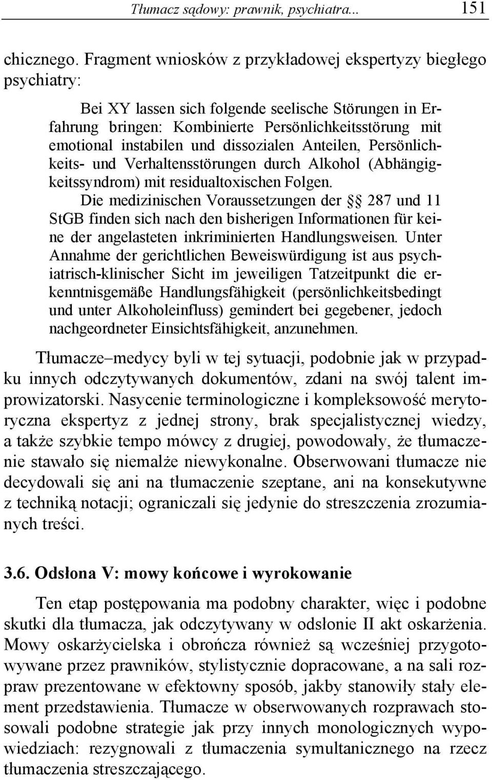 dissozialen Anteilen, Persönlichkeits- und Verhaltensstörungen durch Alkohol (Abhängigkeitssyndrom) mit residualtoxischen Folgen.