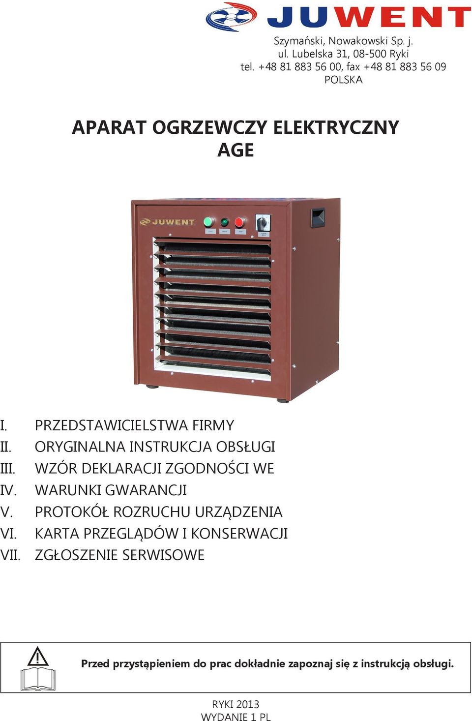 ORYGINALNA INSTRUKCJA OBSŁUGI III. WZÓR DEKLARACJI ZGODNOŚCI WE IV. WARUNKI GWARANCJI V.