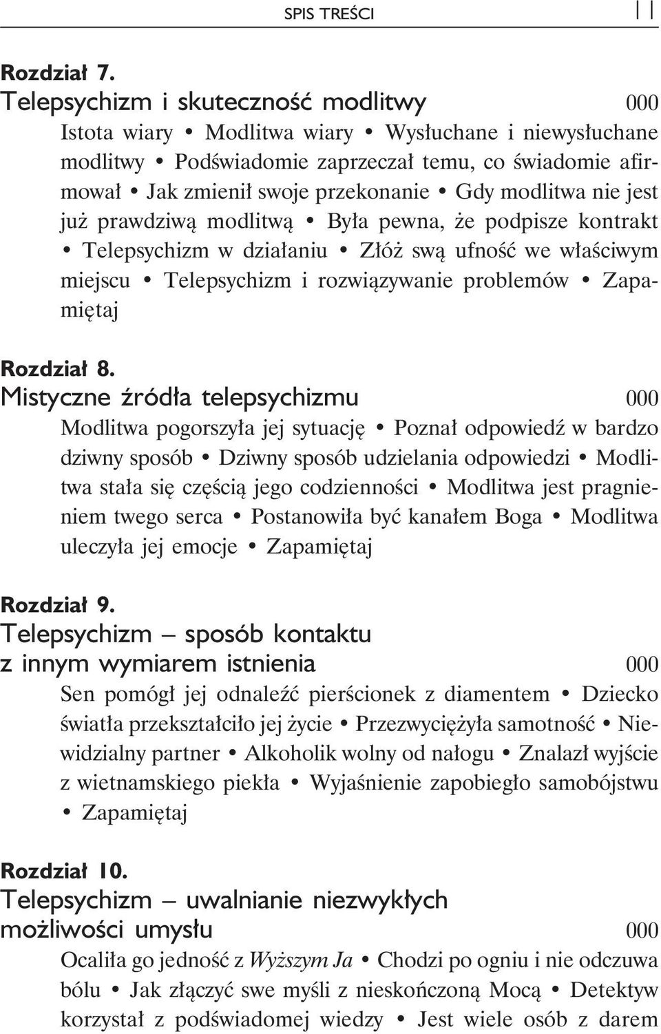 nie jest już prawdziwą modlitwą Była pewna, że podpisze kontrakt Telepsychizm w działaniu Złóż swą ufność we właściwym miejscu Telepsychizm i rozwiązywanie problemów Rozdział 8.