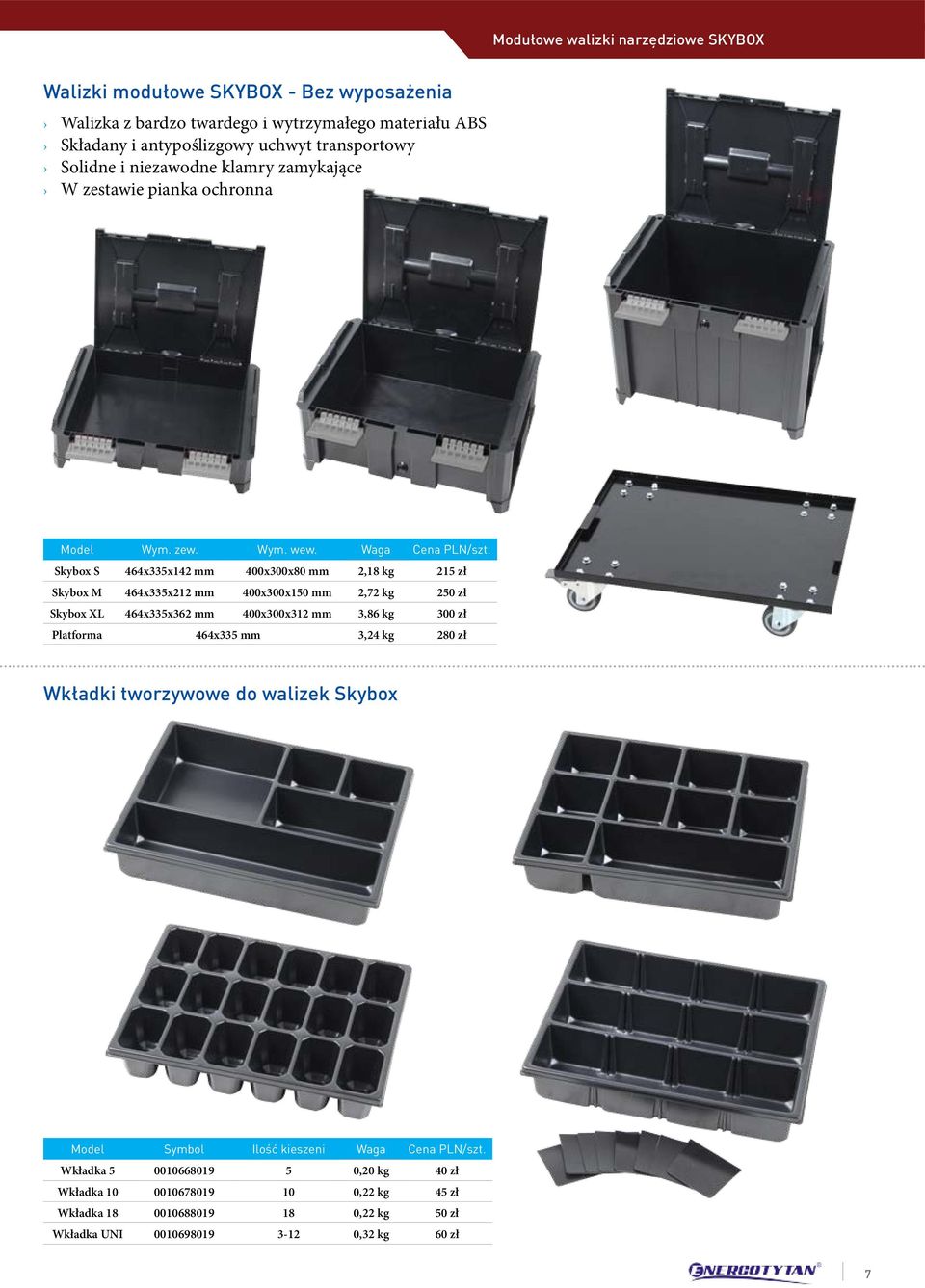 Skybox S 464x335x142 mm 400x300x80 mm 2,18 kg 215 zł Skybox M 464x335x212 mm 400x300x150 mm 2,72 kg 250 zł Skybox XL 464x335x362 mm 400x300x312 mm 3,86 kg 300 zł Platforma 464x335 mm