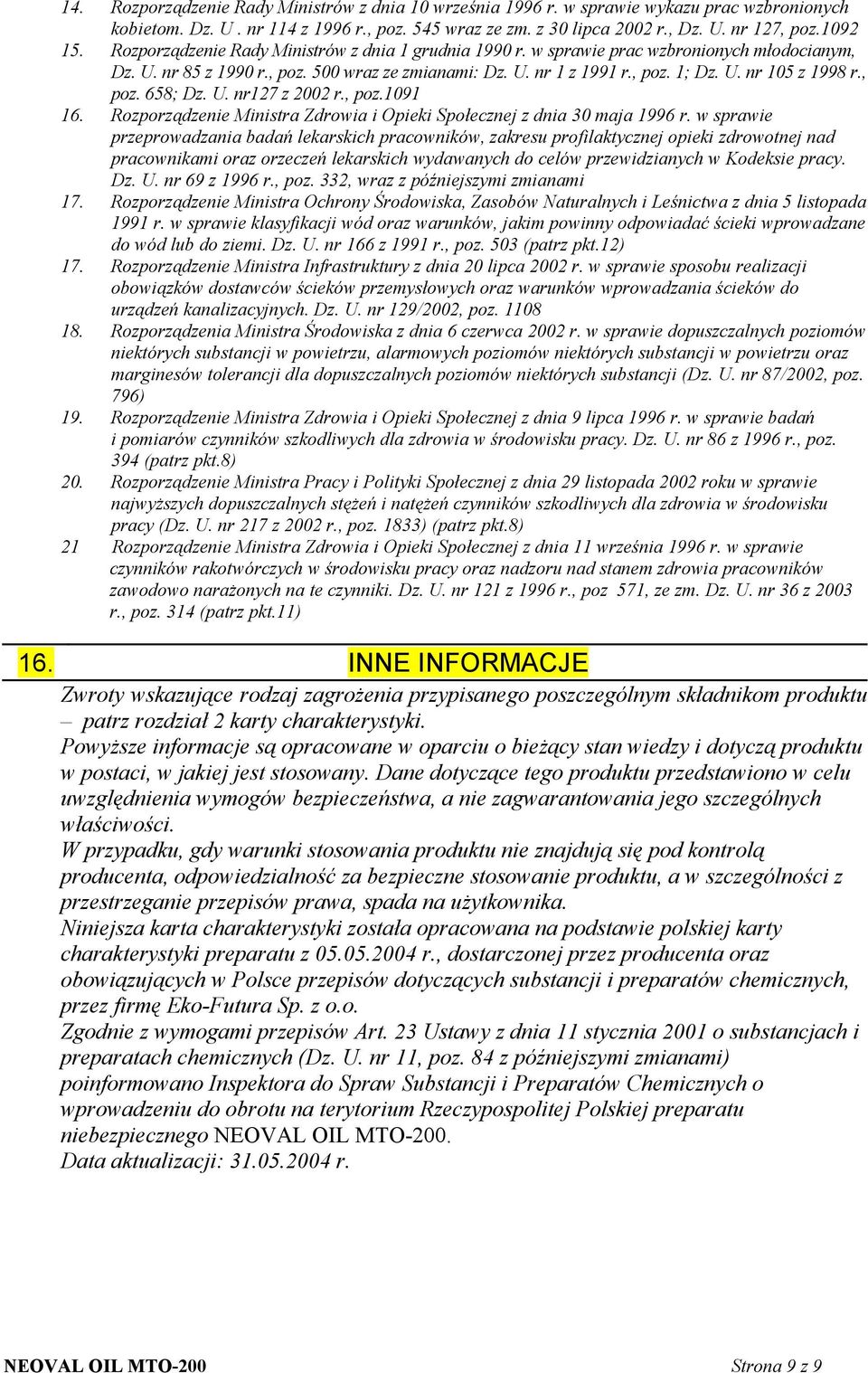 , poz. 658; Dz. U. nr127 z 2002 r., poz.1091 16. Rozporządzenie Ministra Zdrowia i Opieki Społecznej z dnia 30 maja 1996 r.