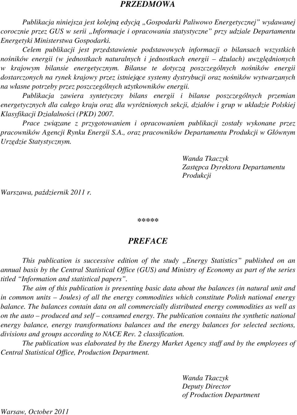 Celem publikacji jest przedstawienie podstawowych informacji o bilansach wszystkich nośników energii (w jednostkach naturalnych i jednostkach energii dżulach) uwzględnionych w krajowym bilansie