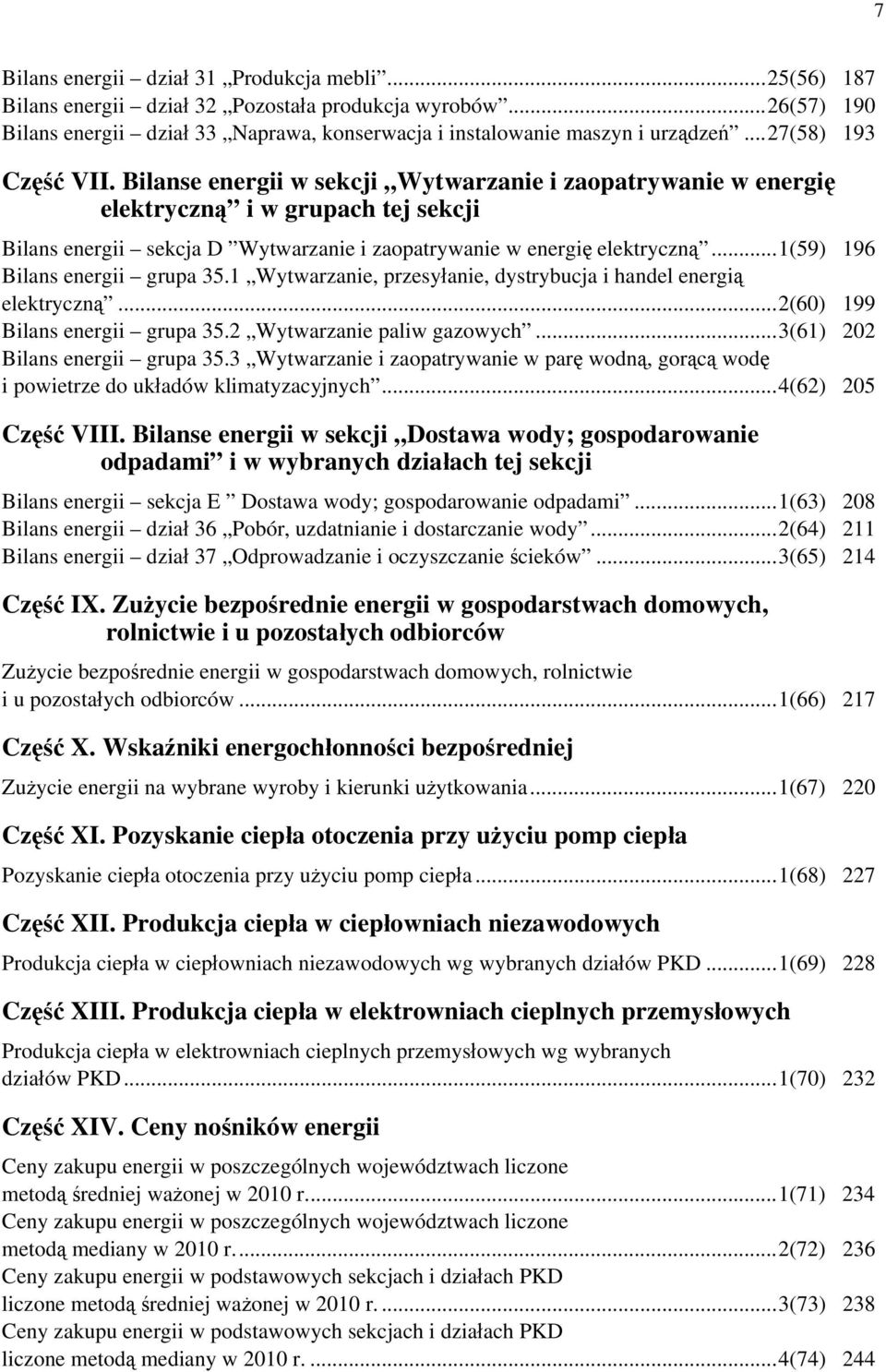 ..1(59) 196 Bilans energii grupa 35.1 Wytwarzanie, przesyłanie, dystrybucja i handel energią elektryczną...2(60) 199 Bilans energii grupa 35.2 Wytwarzanie paliw gazowych.