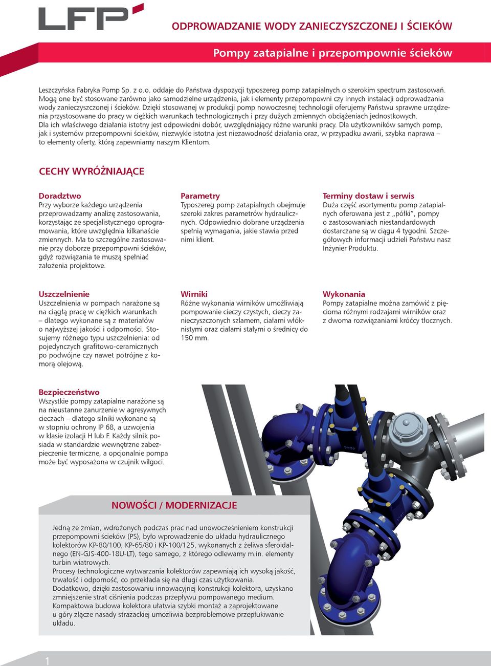 Dzięki stosowanej w produkcji pomp nowoczesnej technologii oferujemy Państwu sprawne urządzenia przystosowane do pracy w ciężkich warunkach technologicznych i przy dużych zmiennych obciążeniach