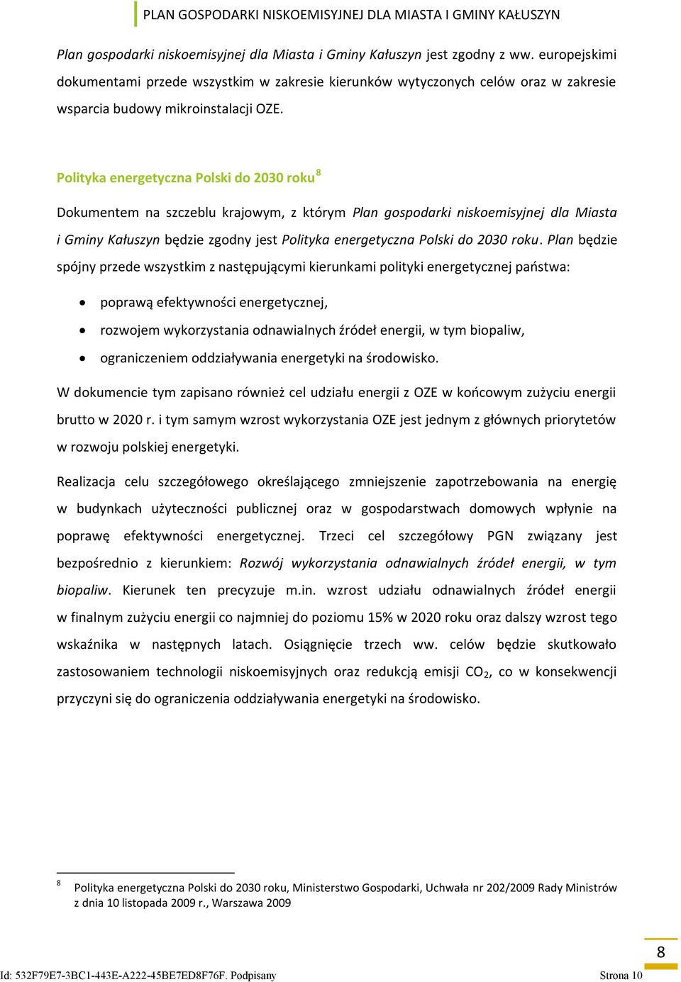 Polityka energetyczna Polski do 2030 roku 8 Dokumentem na szczeblu krajowym, z którym Plan gospodarki niskoemisyjnej dla Miasta i Gminy Kałuszyn będzie zgodny jest Polityka energetyczna Polski do