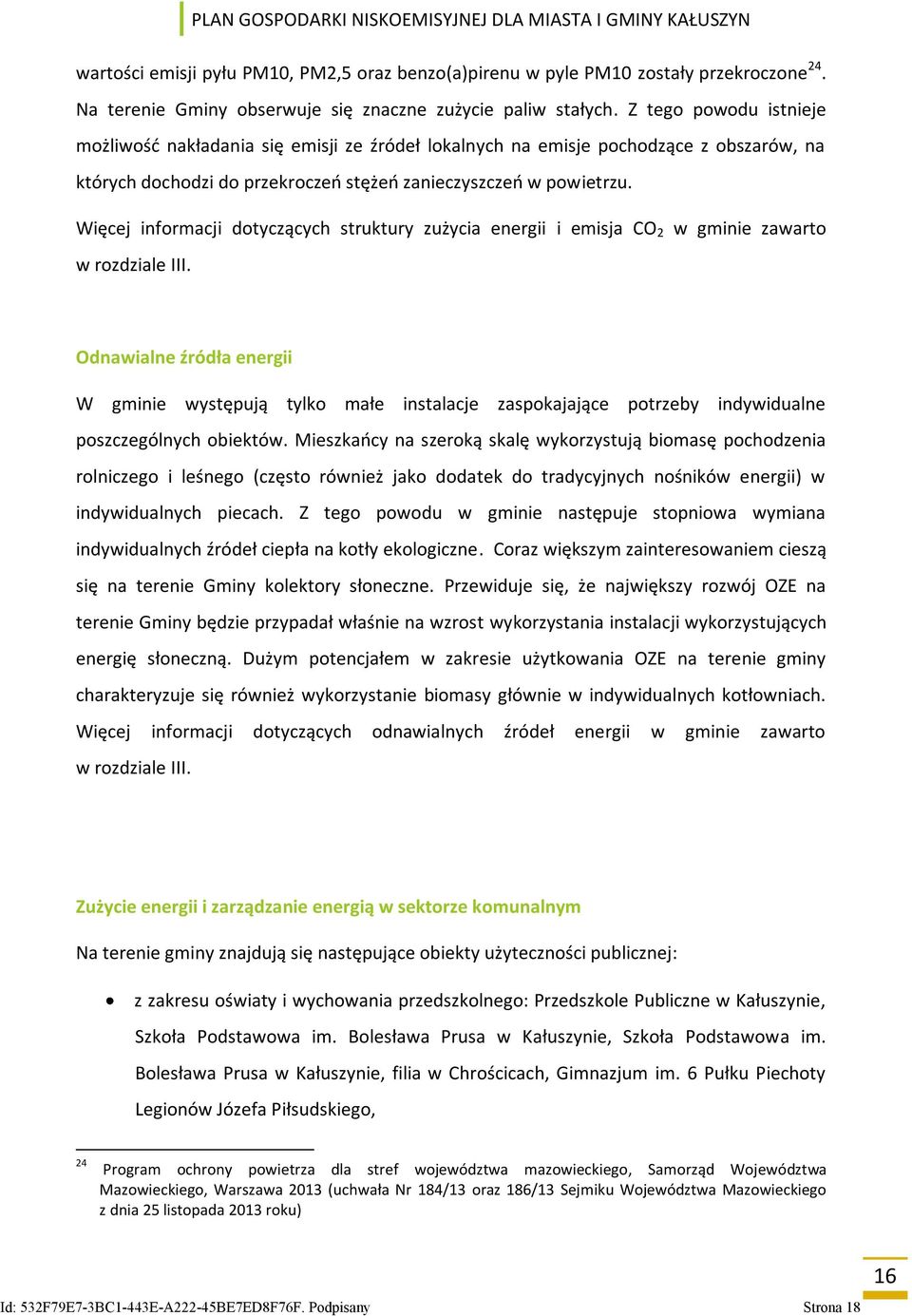 Więcej informacji dotyczących struktury zużycia energii i emisja CO 2 w gminie zawarto w rozdziale III.