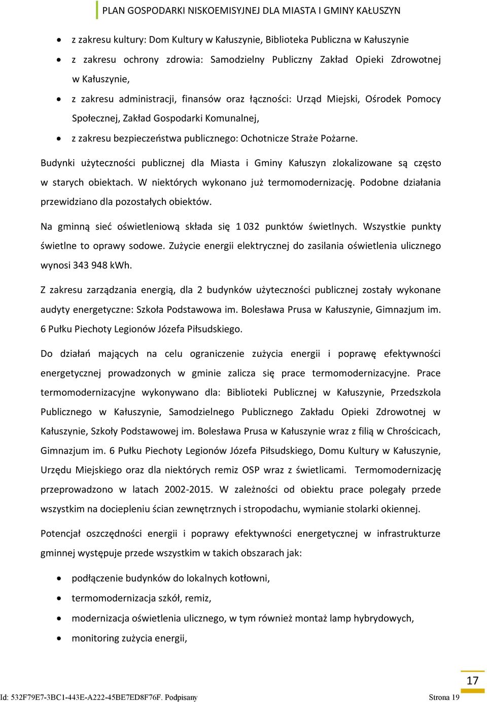 Budynki użyteczności publicznej dla Miasta i Gminy Kałuszyn zlokalizowane są często w starych obiektach. W niektórych wykonano już termomodernizację.