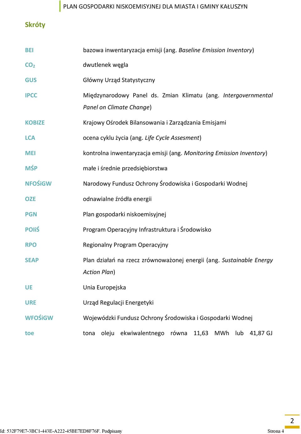 Intergovernmental Panel on Climate Change) Krajowy Ośrodek Bilansowania i Zarządzania Emisjami ocena cyklu życia (ang. Life Cycle Assesment) kontrolna inwentaryzacja emisji (ang.