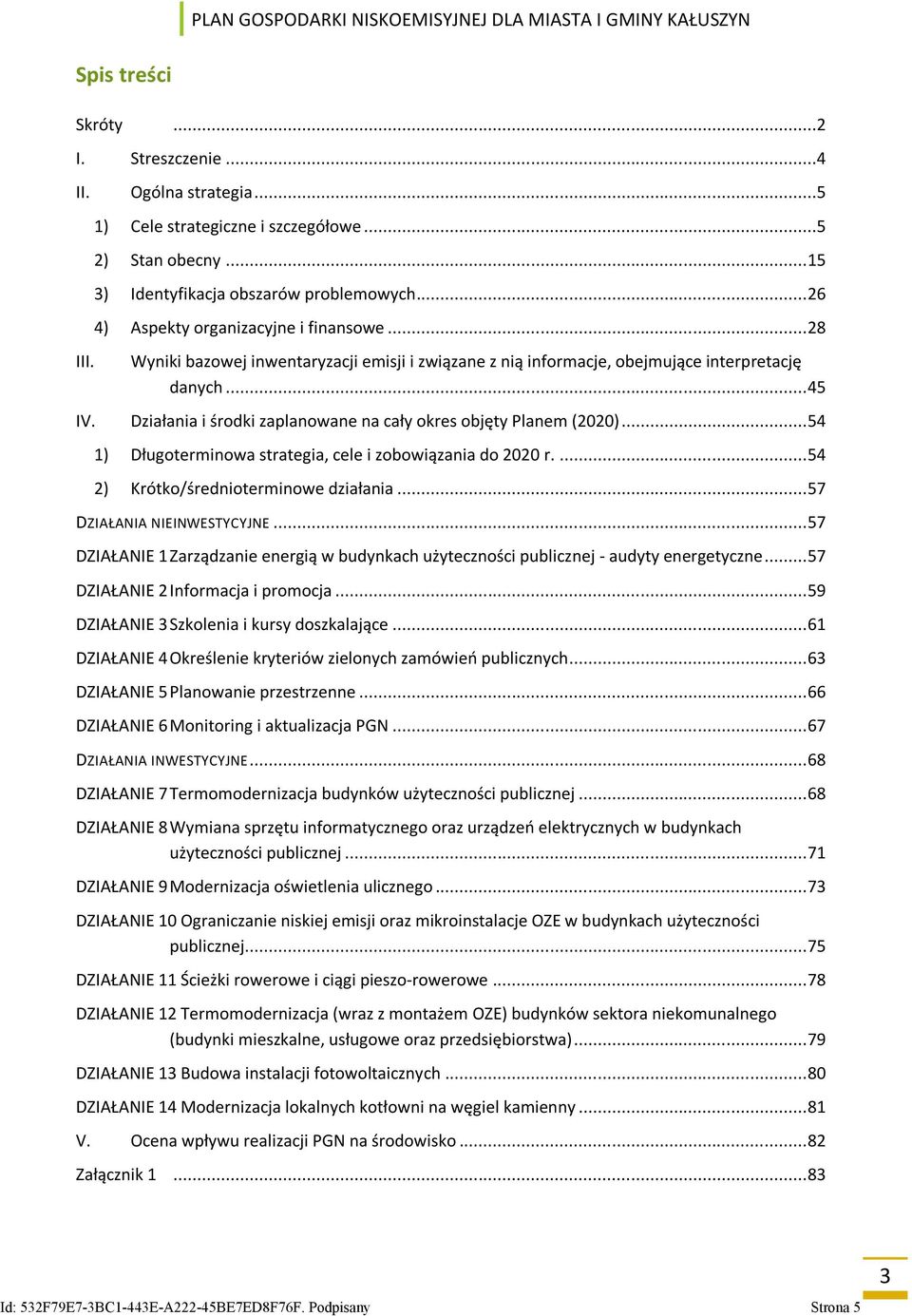 Działania i środki zaplanowane na cały okres objęty Planem (2020)... 54 1) Długoterminowa strategia, cele i zobowiązania do 2020 r.... 54 2) Krótko/średnioterminowe działania.