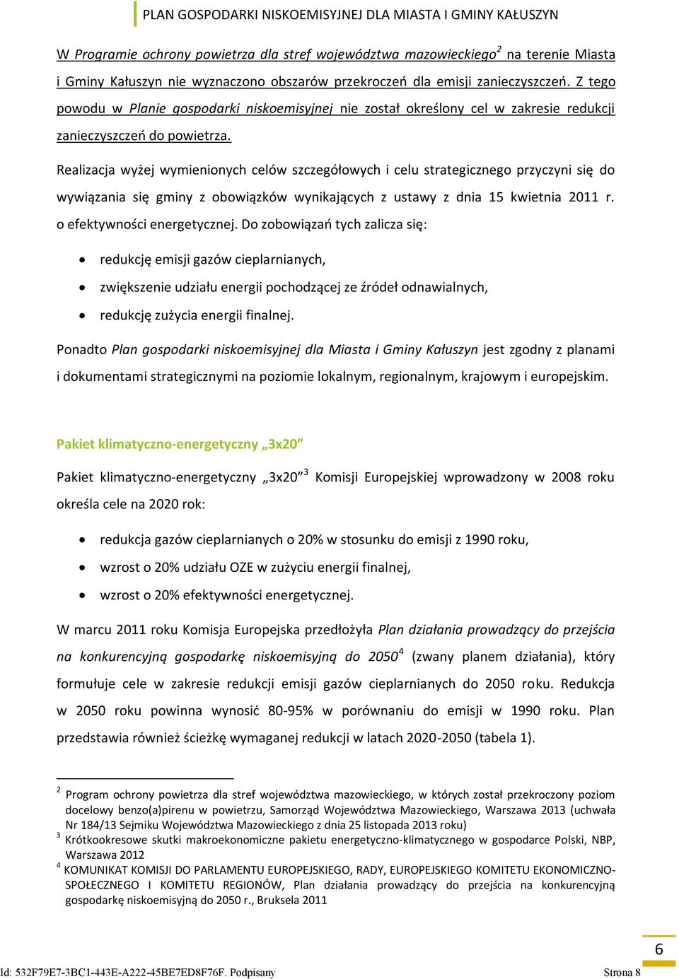 Realizacja wyżej wymienionych celów szczegółowych i celu strategicznego przyczyni się do wywiązania się gminy z obowiązków wynikających z ustawy z dnia 15 kwietnia 2011 r.