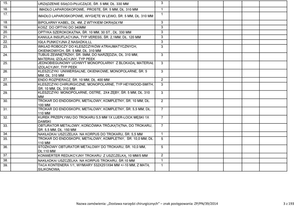 WKŁAD ROBOCZY DO KLESZCZYKÓW ATRAUMATYCZNYCH, 3 OKIENKOWYCH, ŚR. 5, DŁ. 30 4. TUBUS ZEWNĘTRZNY, ŚR. 5, DO NARZĘDZIA, DŁ. 30, 3 MATERIAŁ IZOLACYJNY, TYP PEEK 5.