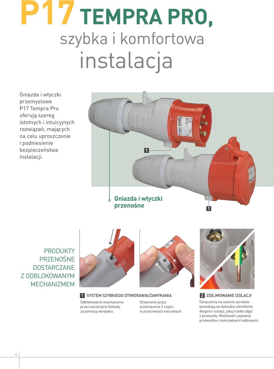 1 Gniazda i wtyczki przenośne 1 PRODUKTY PRZENOŚNE DOSTARCZANE Z ODBLOKOWANYM MECHANIZMEM 1 Odblokowanie mechanizmu przez naciśnięcie blokady za pomocą wkrętaka.