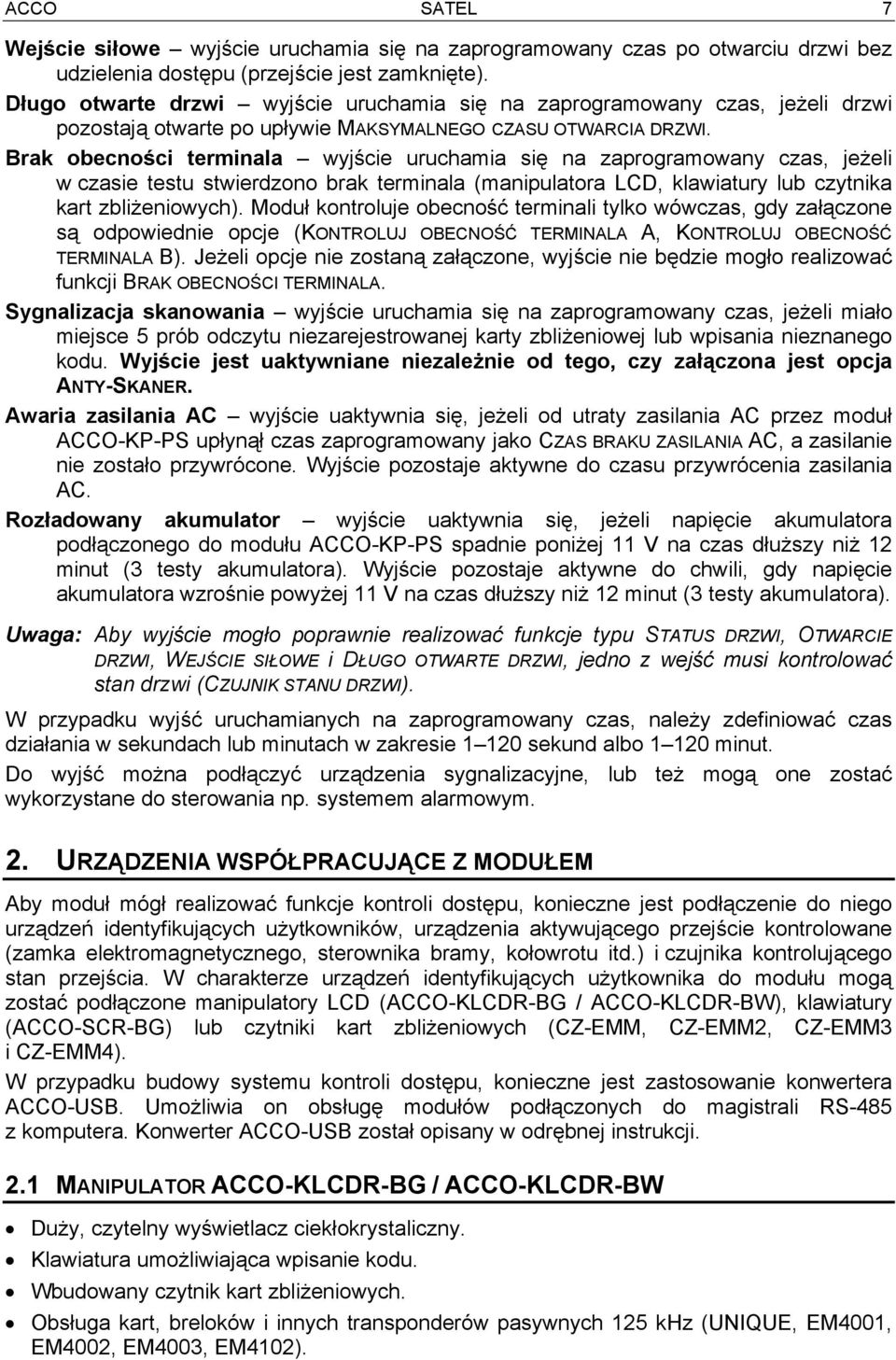 Brak obecności terminala wyjście uruchamia się na zaprogramowany czas, jeżeli w czasie testu stwierdzono brak terminala (manipulatora LCD, klawiatury lub czytnika kart zbliżeniowych).