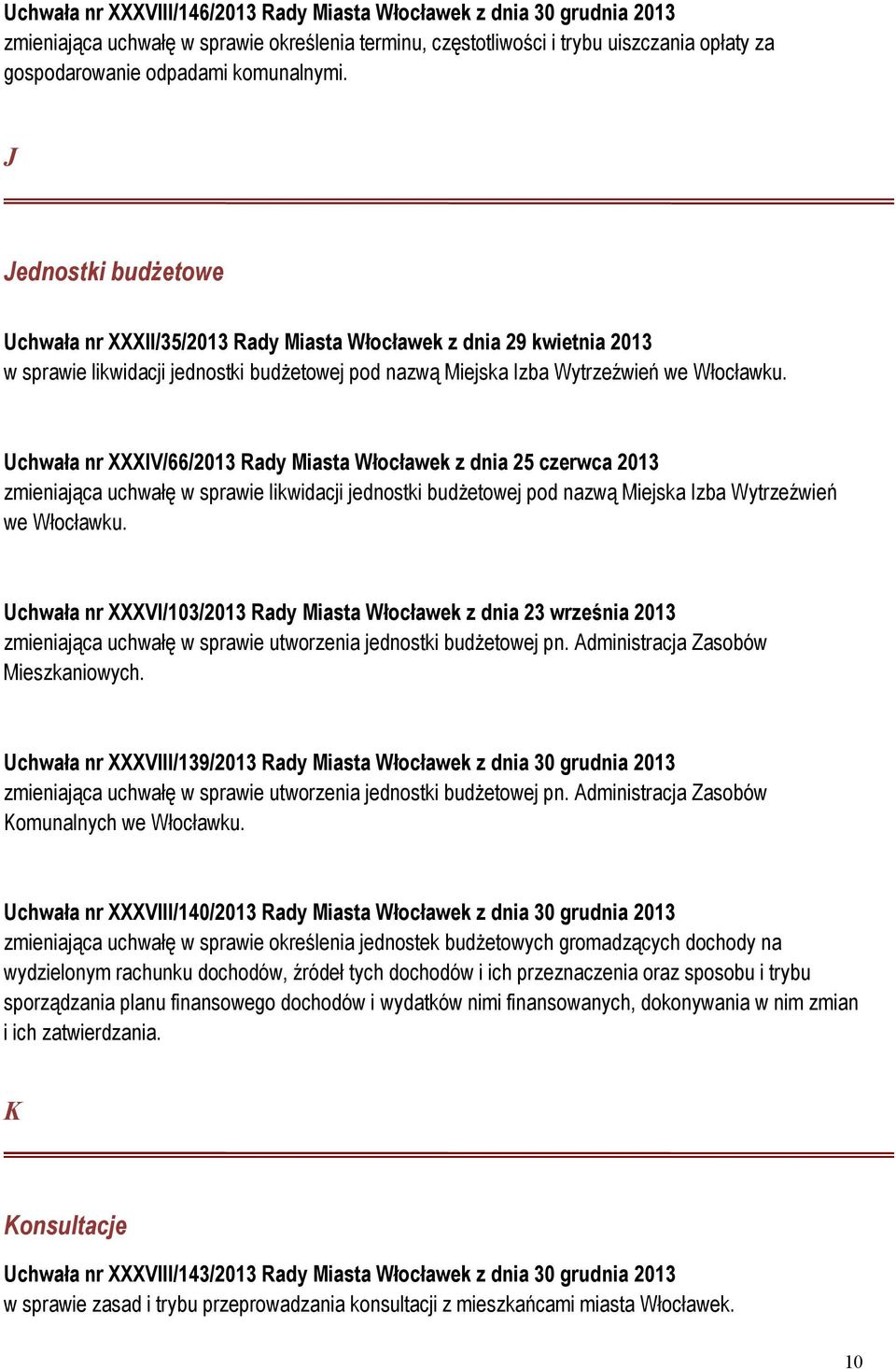Uchwała nr XXXIV/66/2013 Rady Miasta Włocławek z dnia 25 czerwca 2013 zmieniająca uchwałę w sprawie likwidacji jednostki budżetowej pod nazwą Miejska Izba Wytrzeźwień we Włocławku.