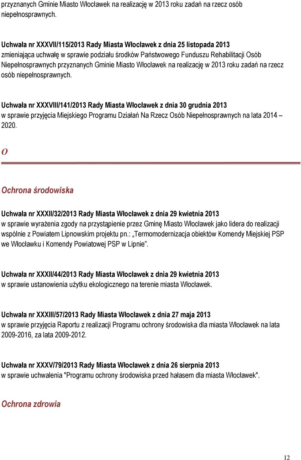 XXXVIII/141/2013 Rady Miasta Włocławek z dnia 30 grudnia 2013 w sprawie przyjęcia Miejskiego Programu Działań Na Rzecz Osób Niepełnosprawnych na lata 2014 2020.