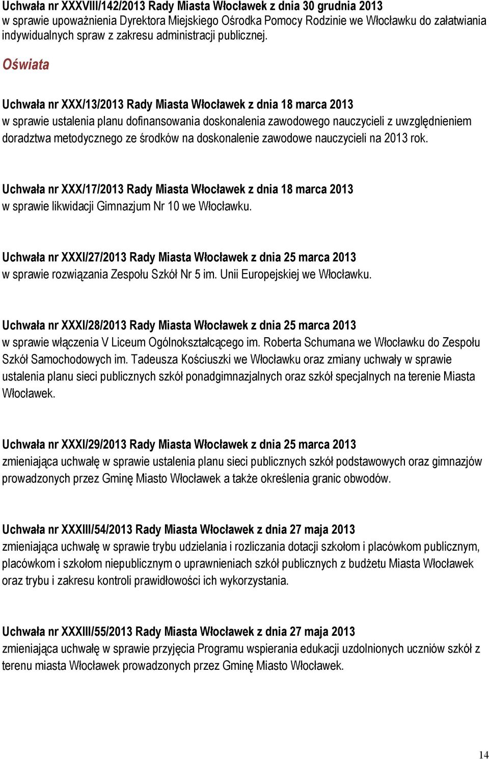 Oświata Uchwała nr XXX/13/2013 Rady Miasta Włocławek z dnia 18 marca 2013 w sprawie ustalenia planu dofinansowania doskonalenia zawodowego nauczycieli z uwzględnieniem doradztwa metodycznego ze