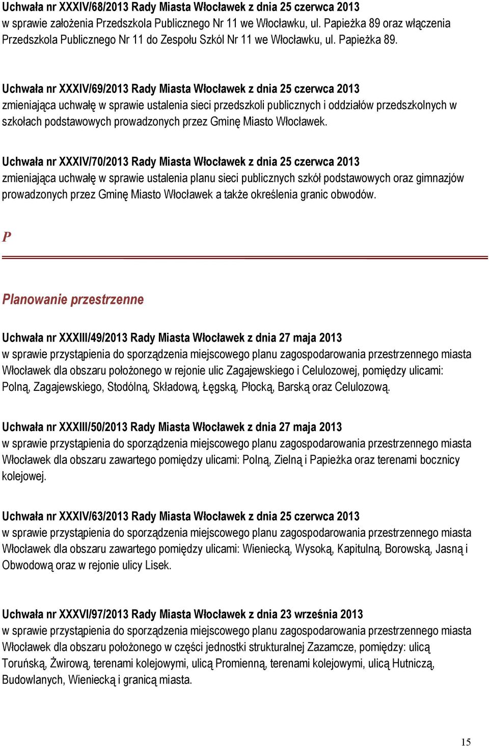 Uchwała nr XXXIV/69/2013 Rady Miasta Włocławek z dnia 25 czerwca 2013 zmieniająca uchwałę w sprawie ustalenia sieci przedszkoli publicznych i oddziałów przedszkolnych w szkołach podstawowych