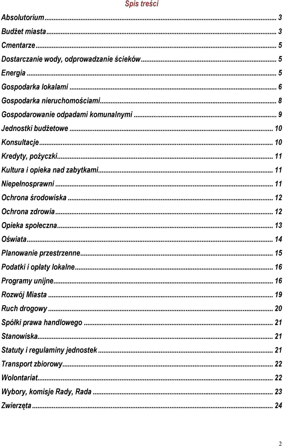 .. 11 Ochrona środowiska... 12 Ochrona zdrowia... 12 Opieka społeczna... 13 Oświata... 14 Planowanie przestrzenne... 15 Podatki i opłaty lokalne... 16 Programy unijne.