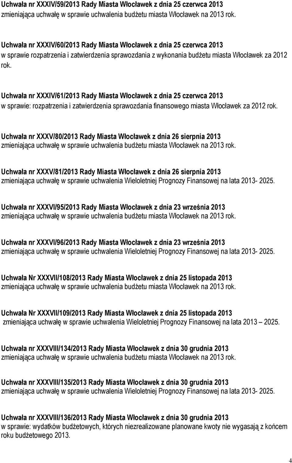 Uchwała nr XXXIV/61/2013 Rady Miasta Włocławek z dnia 25 czerwca 2013 w sprawie: rozpatrzenia i zatwierdzenia sprawozdania finansowego miasta Włocławek za 2012 rok.