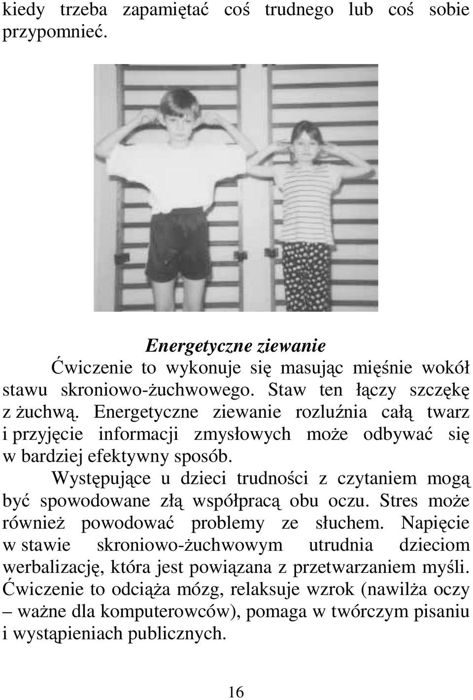 Występujące u dzieci trudności z czytaniem mogą być spowodowane złą współpracą obu oczu. Stres może również powodować problemy ze słuchem.