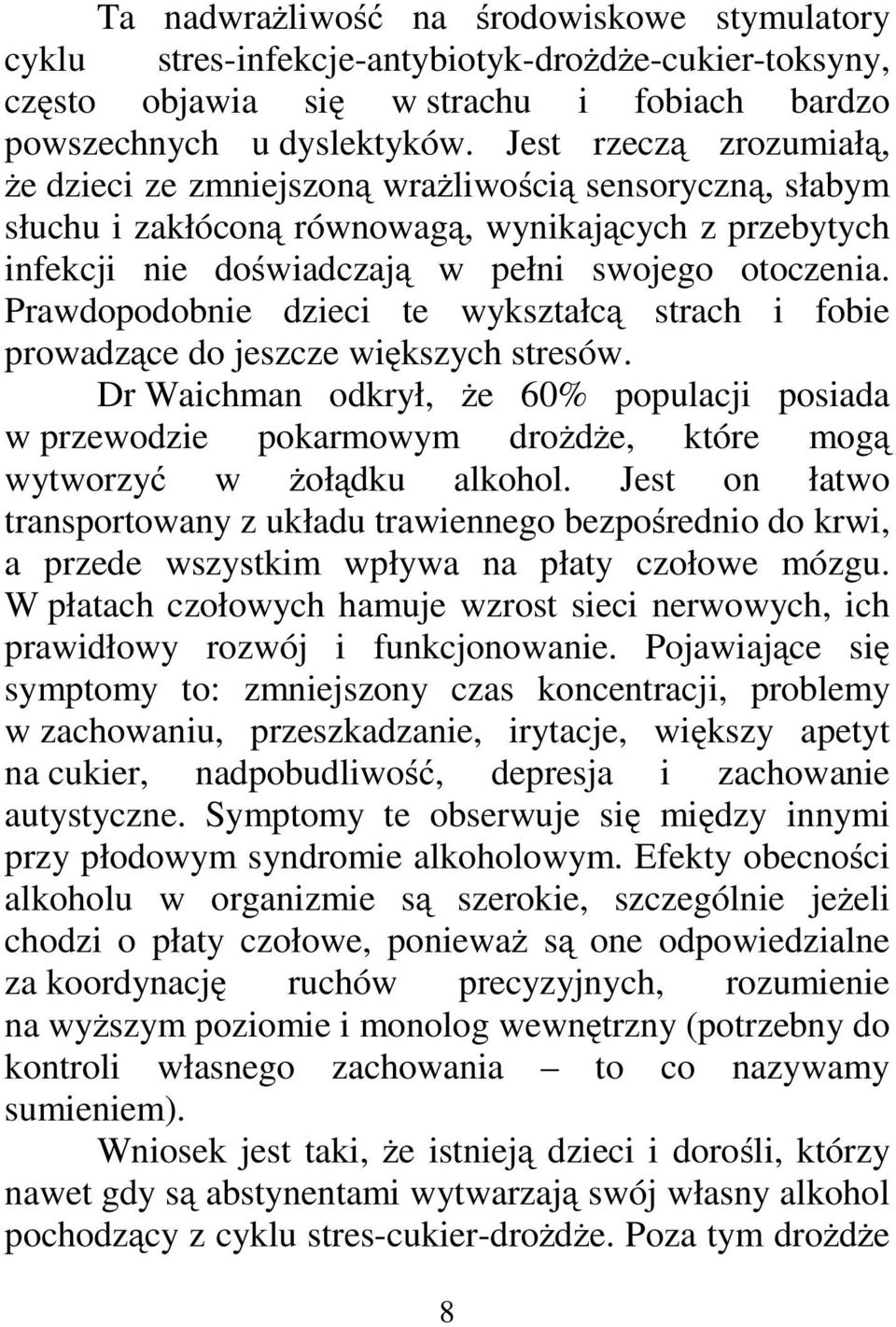 Prawdopodobnie dzieci te wykształcą strach i fobie prowadzące do jeszcze większych stresów.