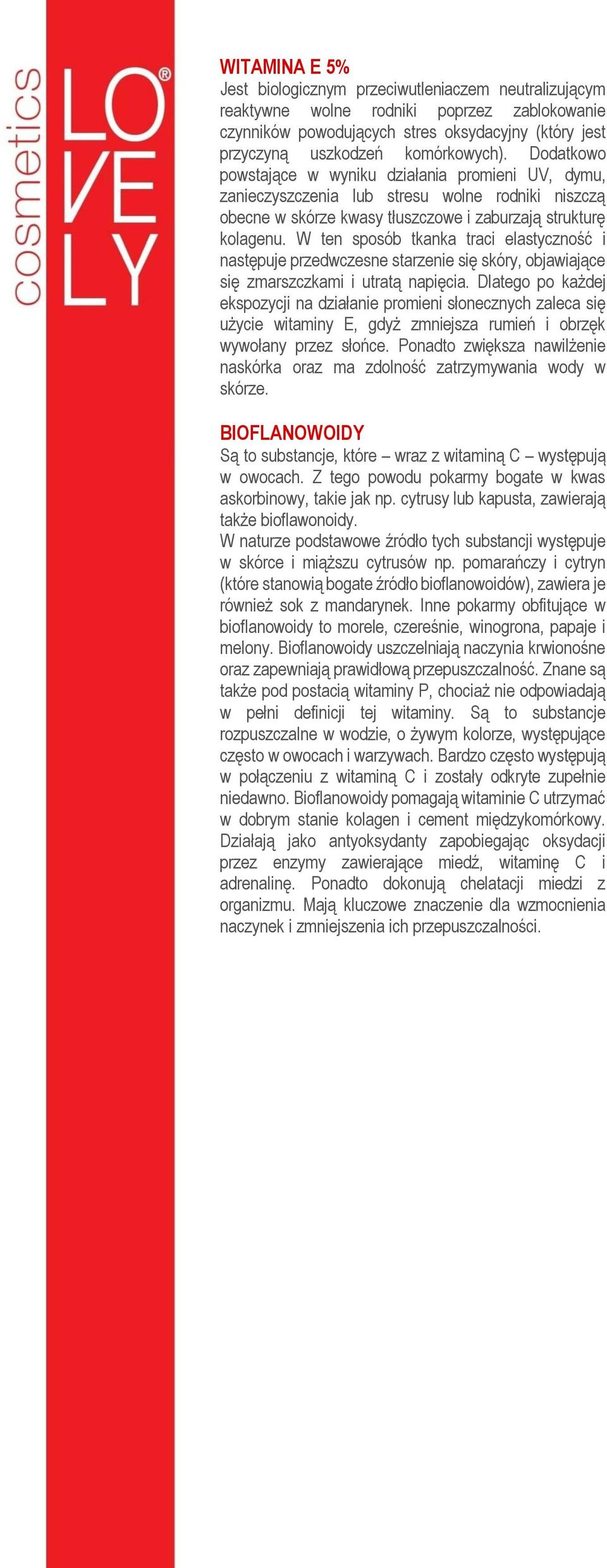 W ten sposób tkanka traci elastyczność i następuje przedwczesne starzenie się skóry, objawiające się zmarszczkami i utratą napięcia.