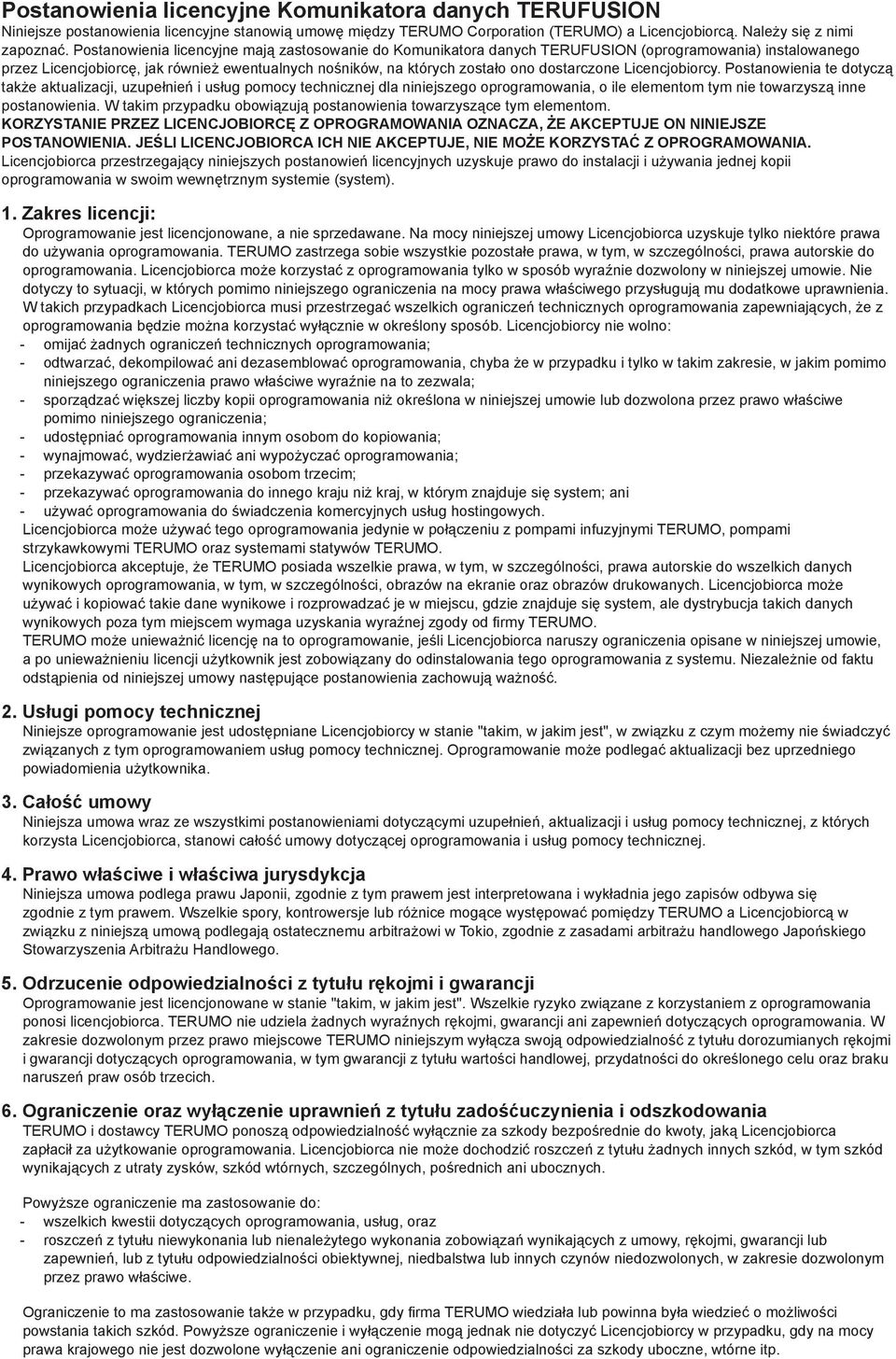 Licencjobiorcy. Postanowienia te dotyczą także aktualizacji, uzupełnień i usług pomocy technicznej dla niniejszego oprogramowania, o ile elementom tym nie towarzyszą inne postanowienia.